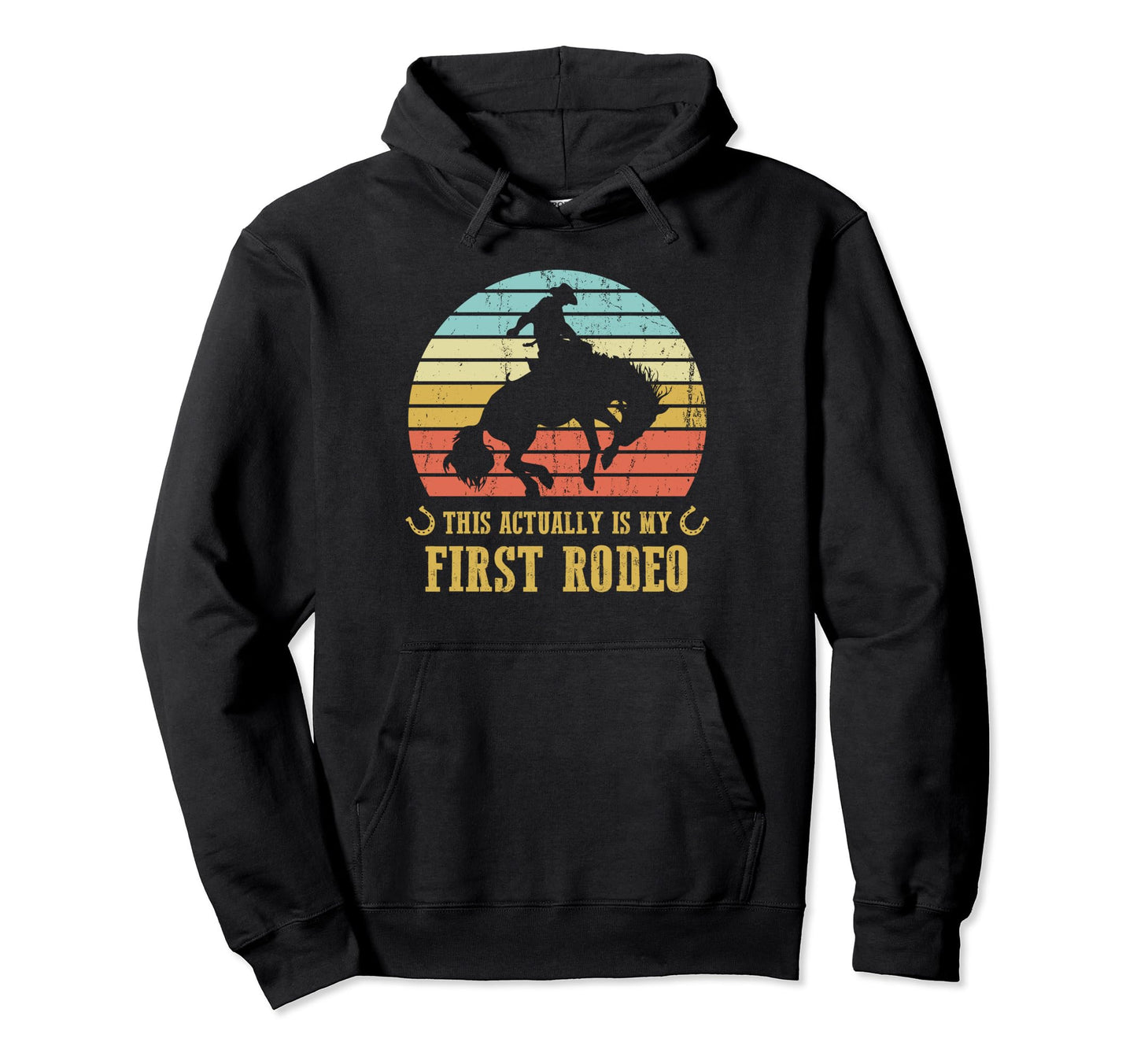 This Actually Is My First Rodeo Funny Hoodie - Streetwear Style Unisex - T-Shirt, Sweatshirt, Hoodie