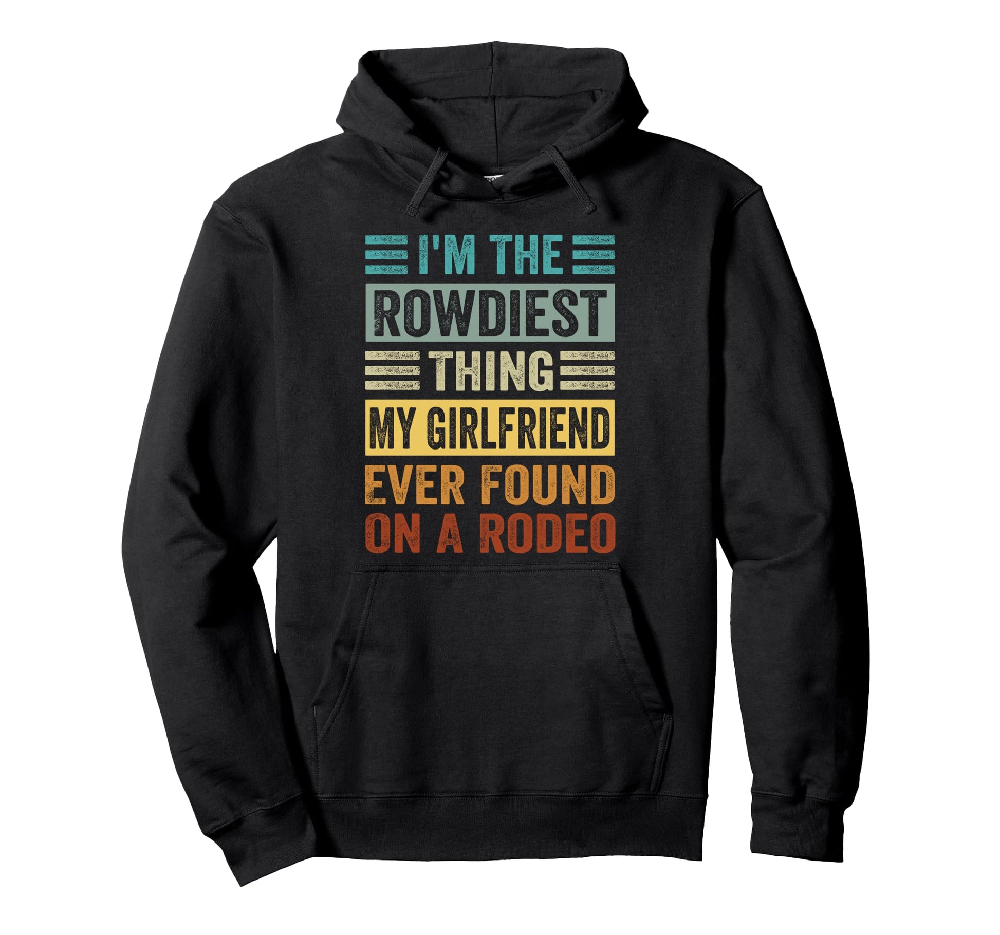 Im Rowdiest Thing My Girlfriend Ever Hoodie - Aesthetic Graphic Men Women - T-Shirt, Sweatshirt, Hoodie