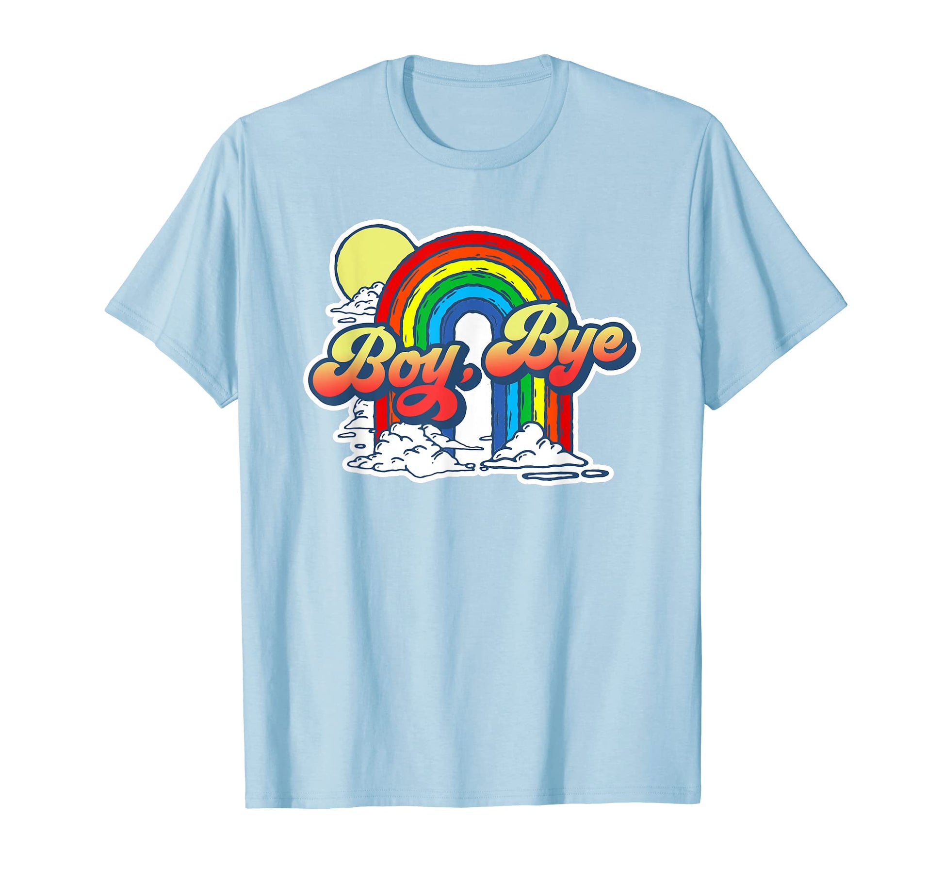 Bye Funny Sarcastic 80S Rainbow Attitude T-Shirt - Novelty Apparel Unisex - T-Shirt, Sweatshirt, Hoodie