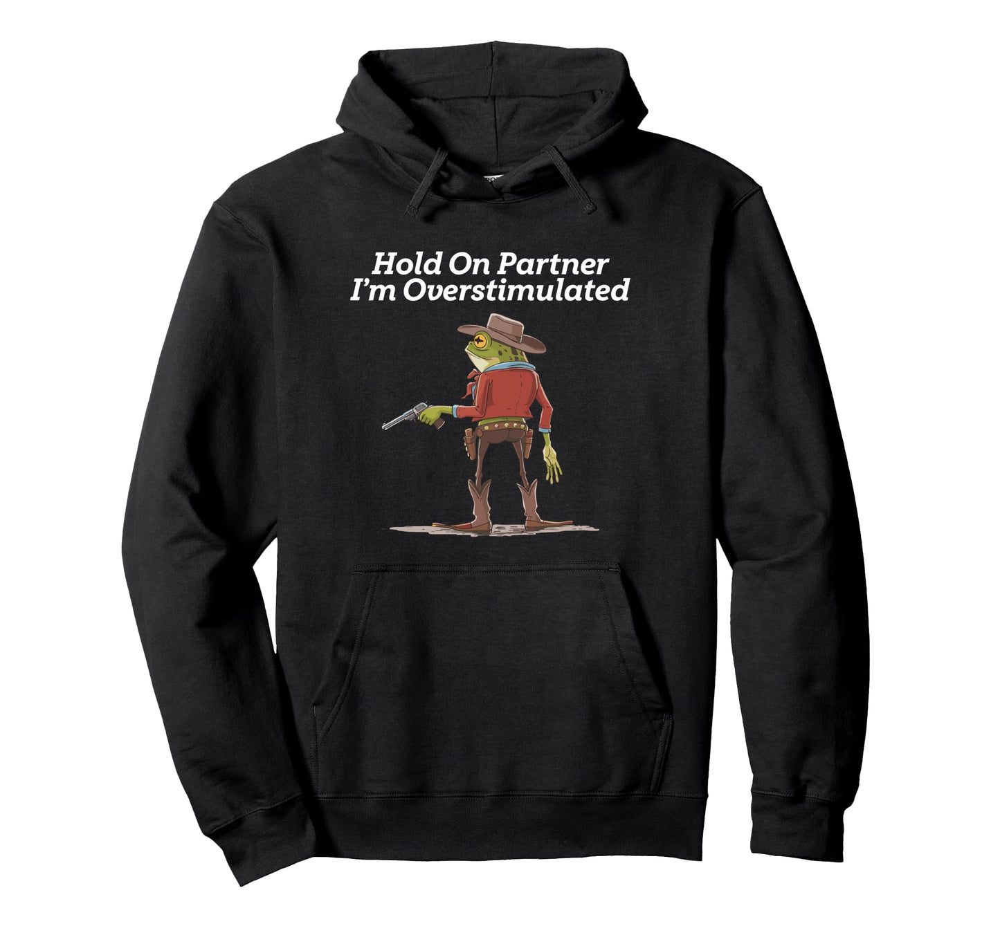 Hold Partner Im Overstimulated Hoodie - Casual Everyday Wear Men Women - T-Shirt, Sweatshirt, Hoodie