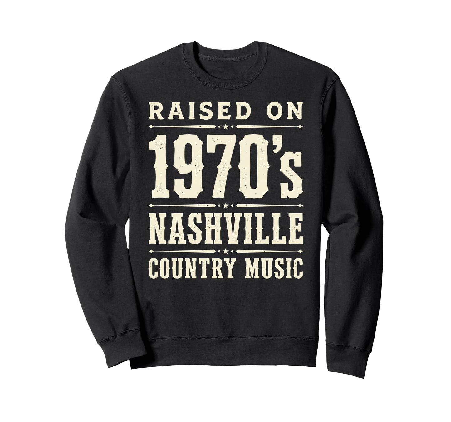 Raised 1970S Nashville Country Sweatshirt - Fun Novelty Design Unisex - T-Shirt, Sweatshirt, Hoodie