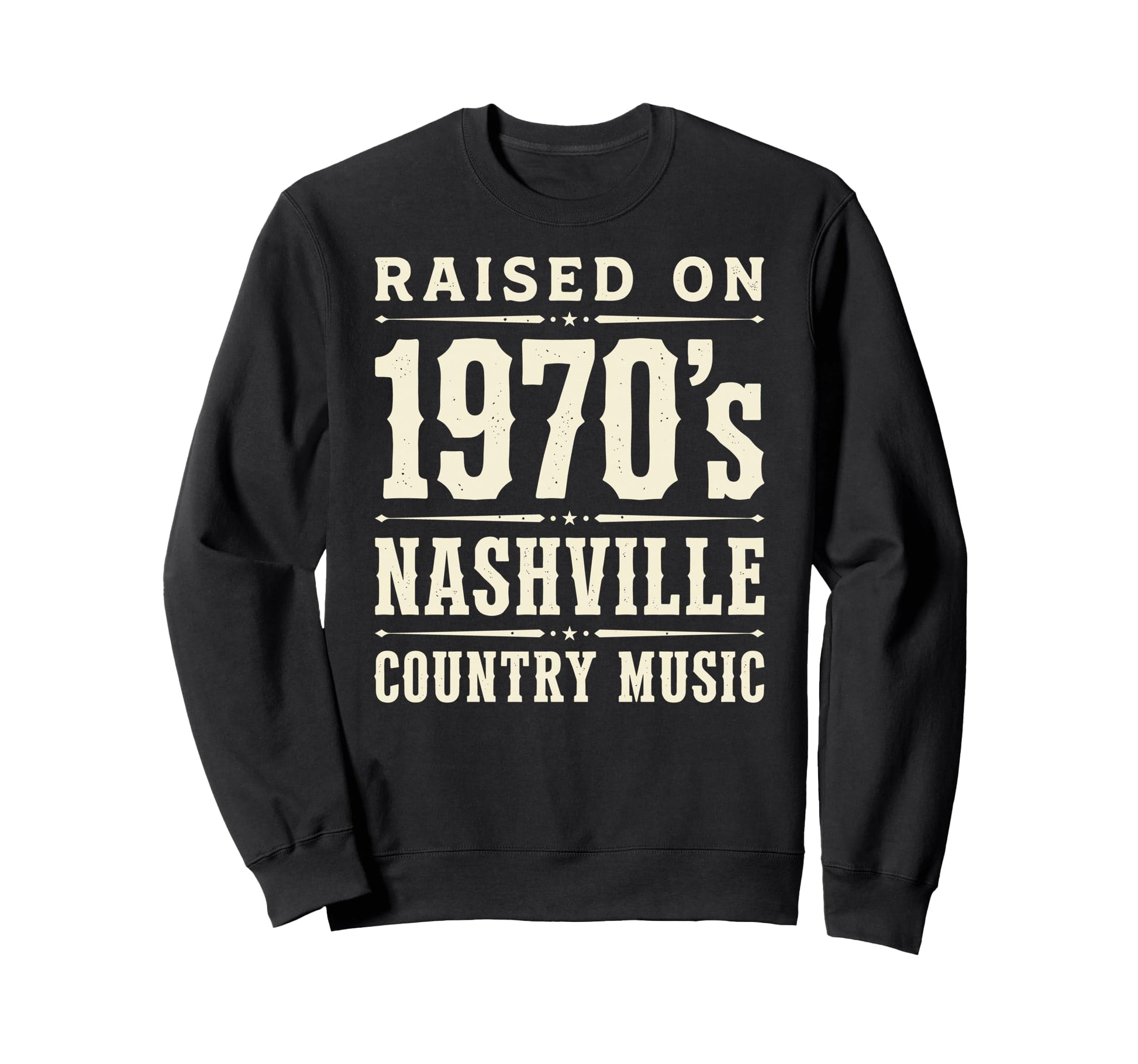 Raised 1970S Nashville Country Sweatshirt - Fun Novelty Design Unisex - T-Shirt, Sweatshirt, Hoodie