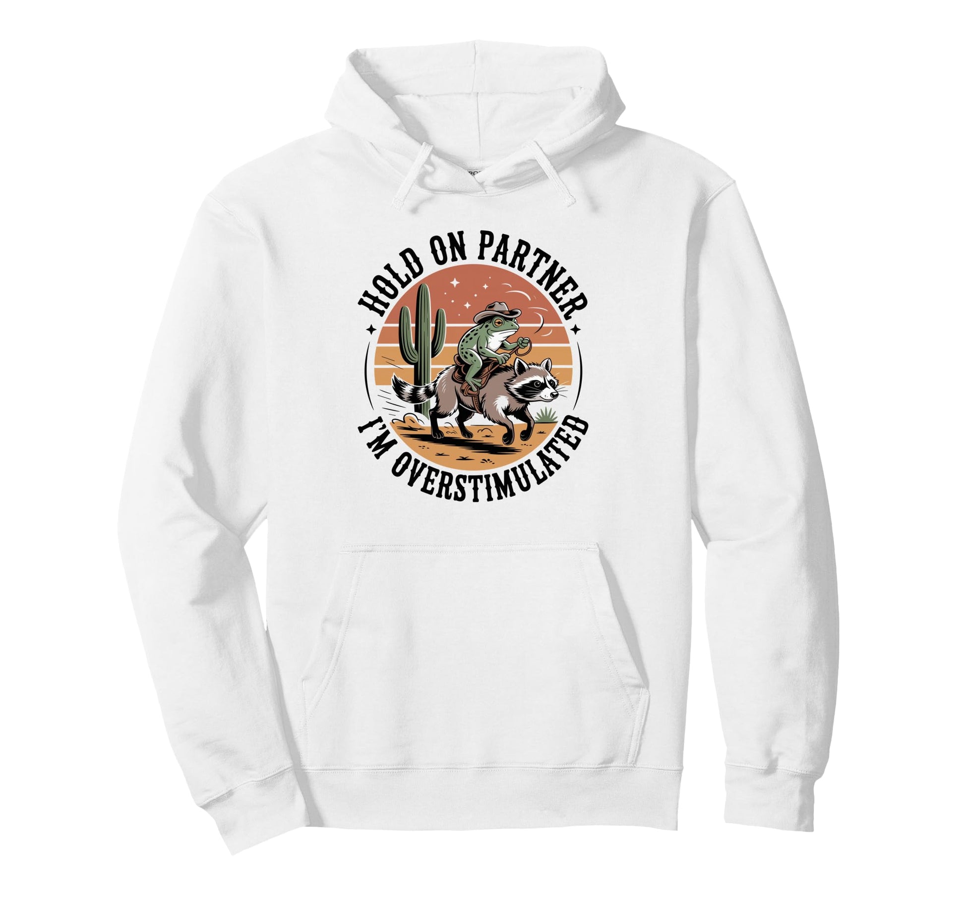 Hold Partner Im Overstimulated Cowboy Hoodie - Streetwear Style for Adults - T-Shirt, Sweatshirt, Hoodie