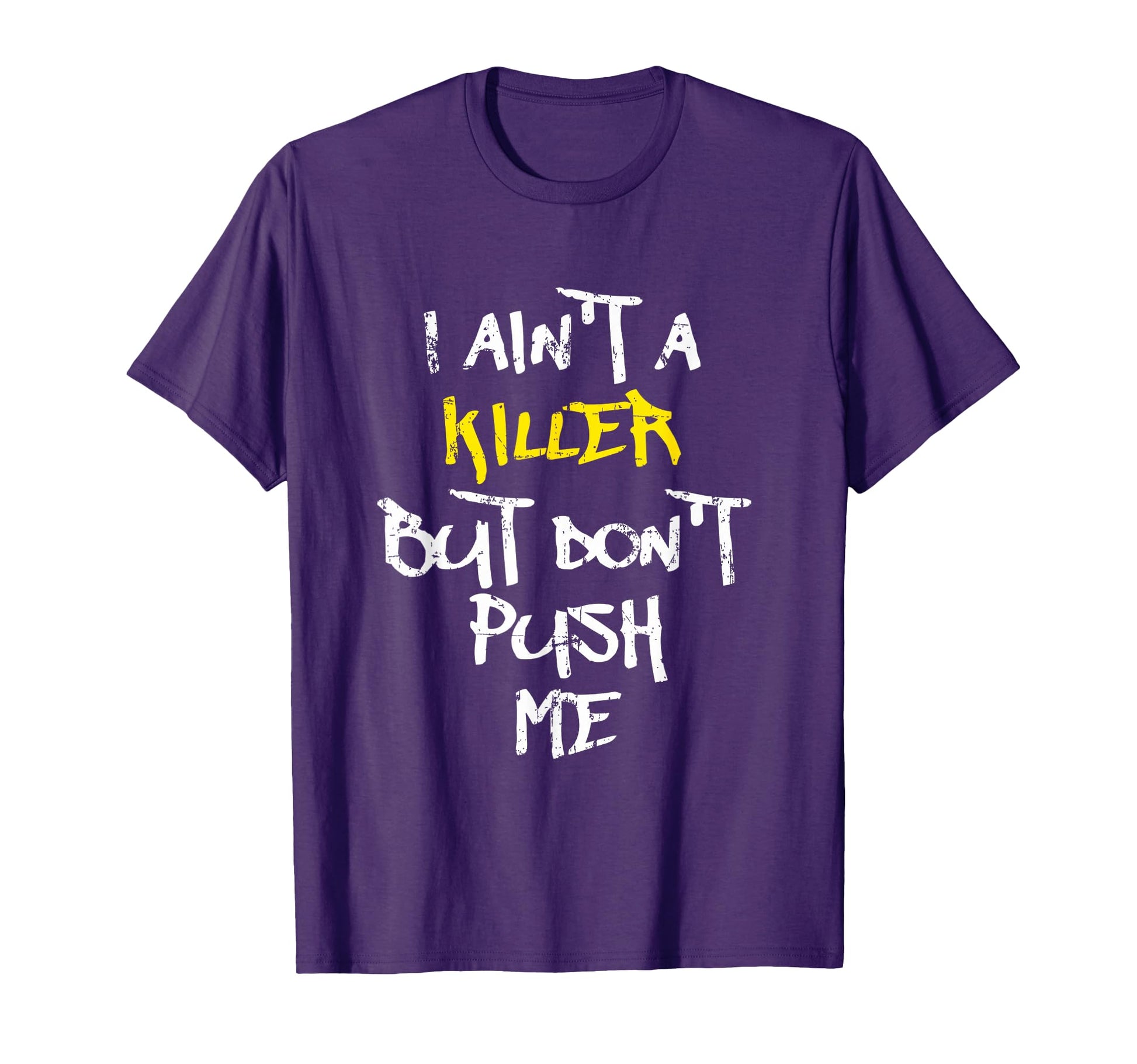 I Aint Killer But Dont Push Me Rap T-Shirt - Trendy Graphic Men Women - T-Shirt, Sweatshirt, Hoodie