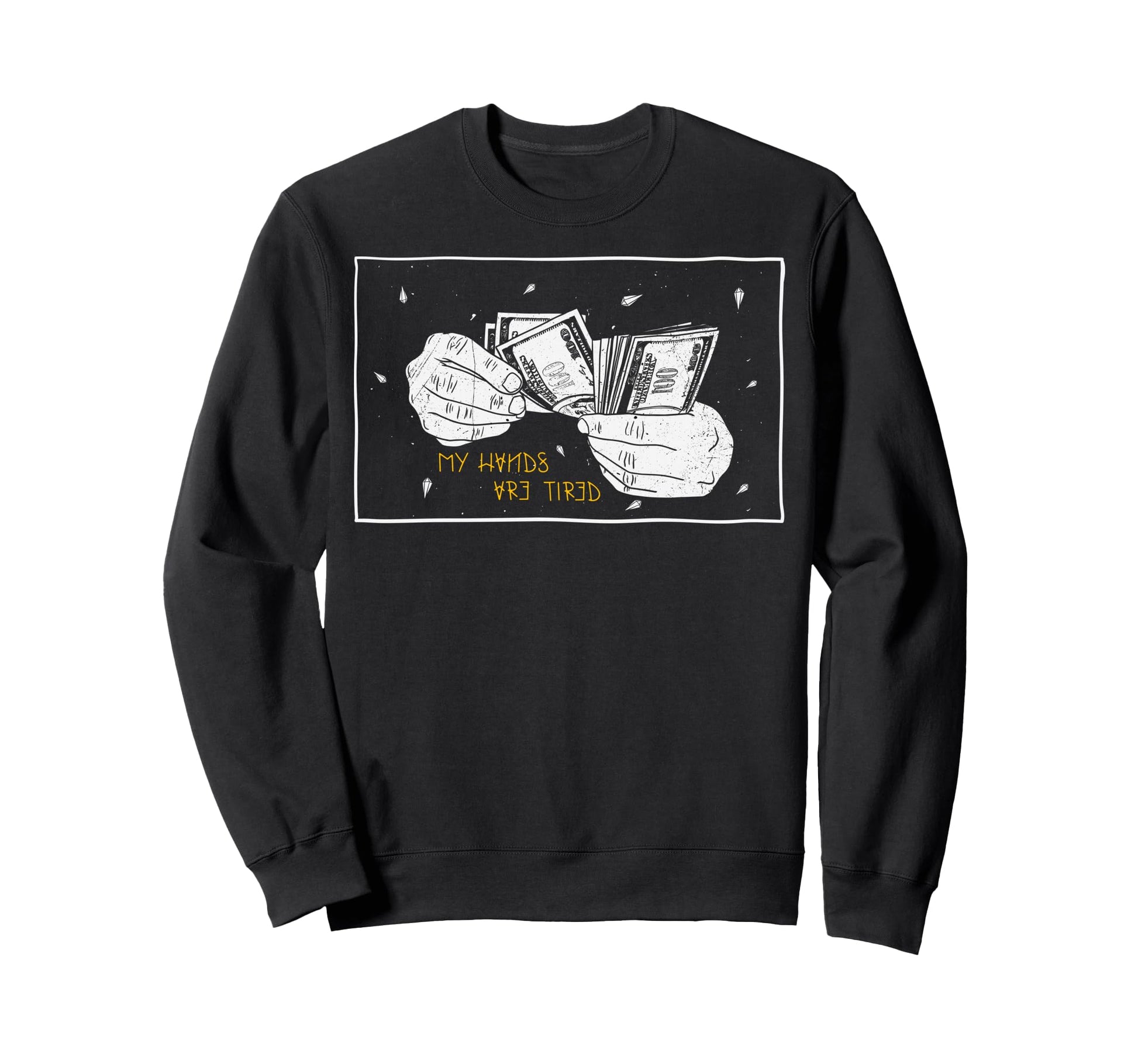 My Hands Are Tired Money Sweatshirt - Fun Novelty Design Men Women - T-Shirt, Sweatshirt, Hoodie