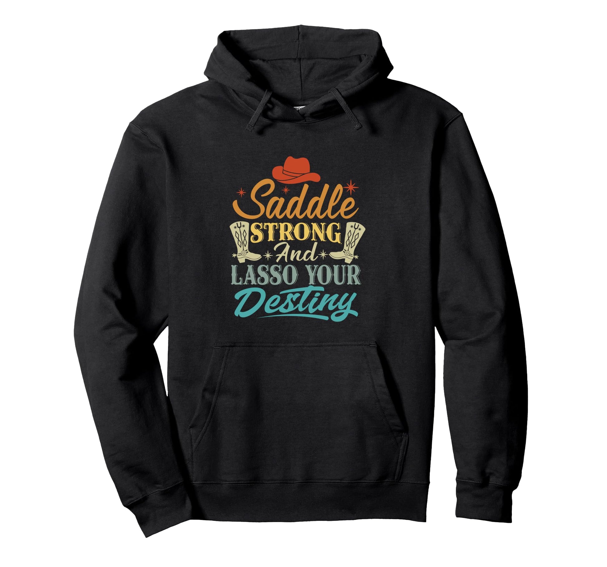 Saddle Strong And Lasso Your Destiny Hoodie - Graphic Print for Adults - T-Shirt, Sweatshirt, Hoodie