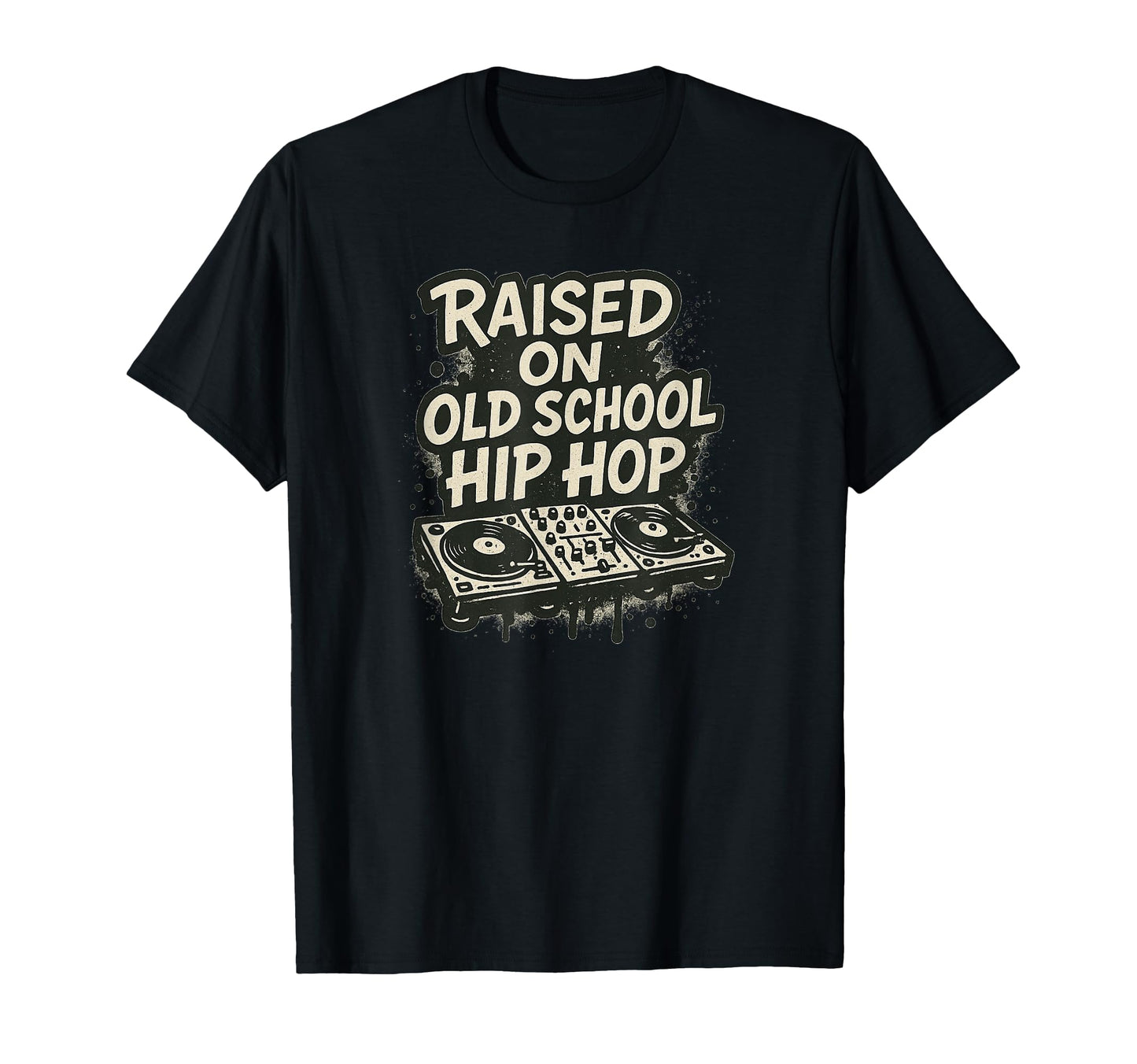 Raised Old School Hip Hop Dj And T-Shirt - Casual Everyday Wear for Adults - T-Shirt, Sweatshirt, Hoodie