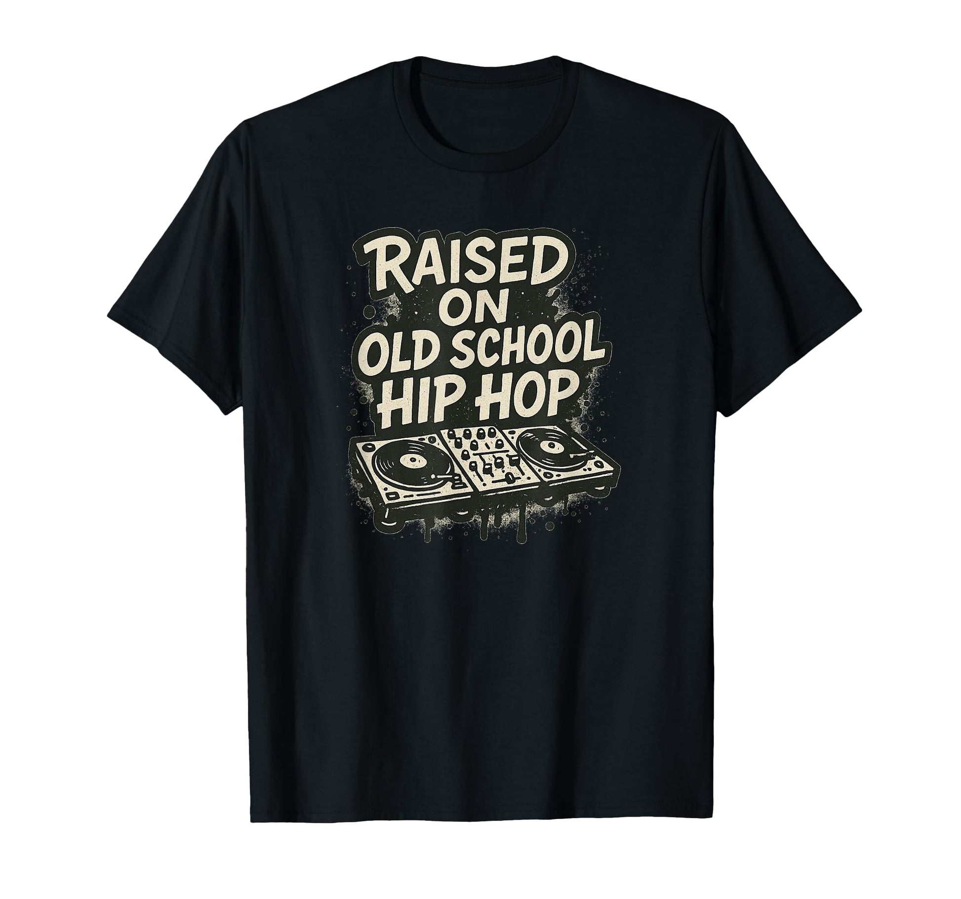 Raised Old School Hip Hop Dj And T-Shirt - Casual Everyday Wear for Adults - T-Shirt, Sweatshirt, Hoodie