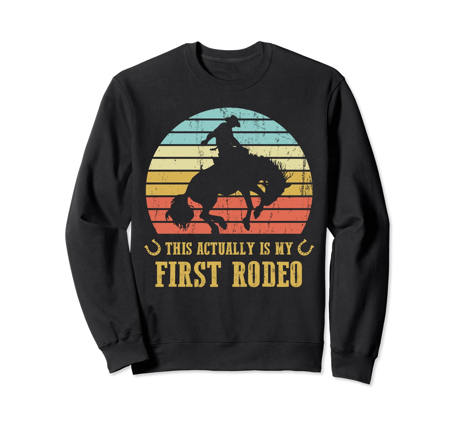 This Actually Is My First Rodeo Funny Sweatshirt - Graphic Print Men Women - T-Shirt, Sweatshirt, Hoodie