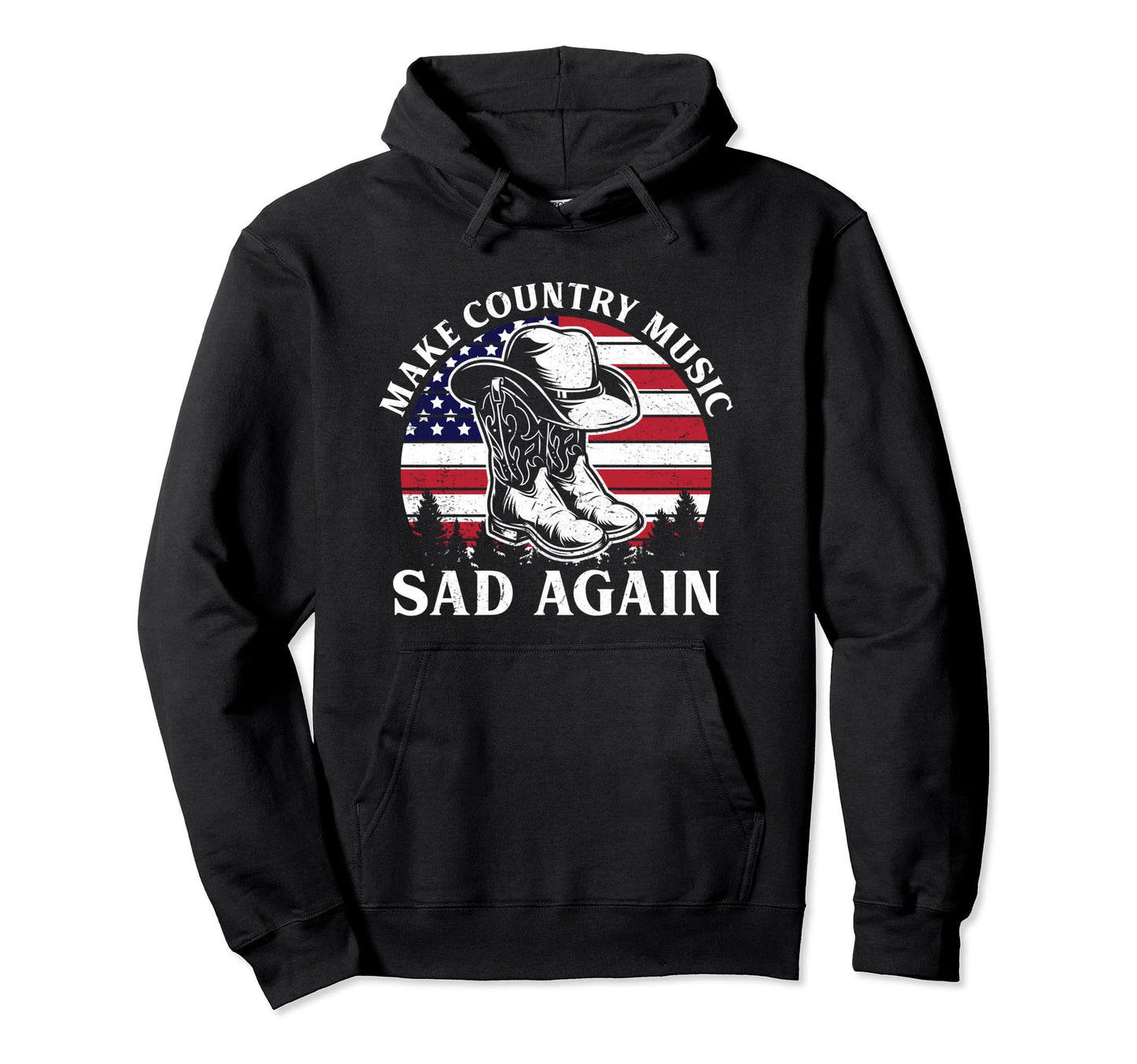 Make Country Music Sad Again Hoodie - Casual Everyday Wear for Adults - T-Shirt, Sweatshirt, Hoodie