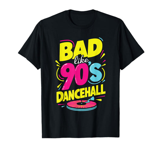 Bad Like 90S Dancehall 90S Party Disco T-Shirt - Graphic Print for Adults - T-Shirt, Sweatshirt, Hoodie