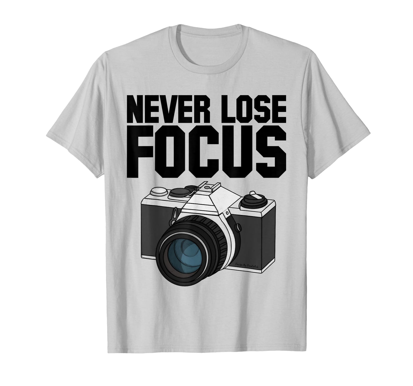 Never Lose Focus Camera Photographer T-Shirt - Custom Art Print Men Women - T-Shirt, Sweatshirt, Hoodie