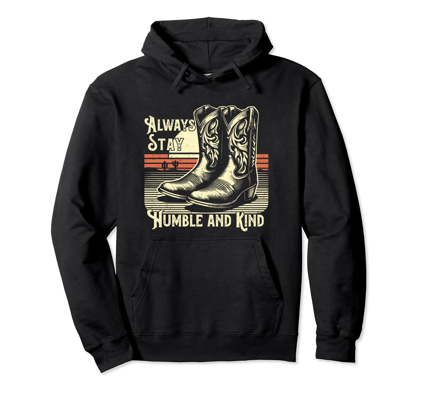 Always Stay Humble And Kind Cowboy Hoodie - Streetwear Style for Adults - T-Shirt, Sweatshirt, Hoodie