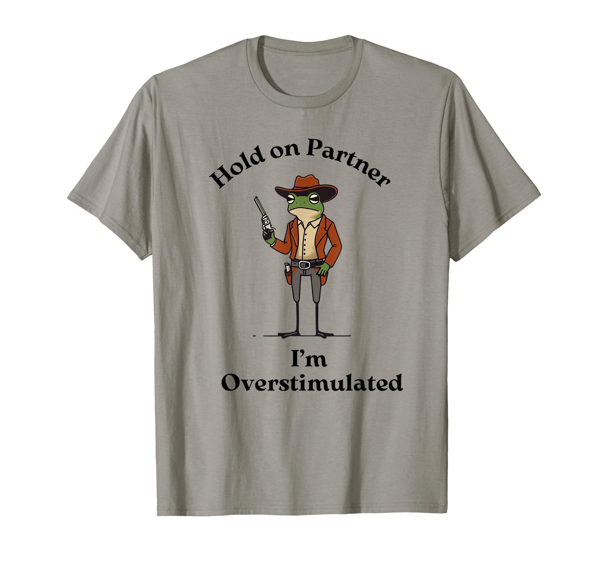 Hold Partner Im Overstimulated Cowboy T-Shirt - Streetwear Style Men Women - T-Shirt, Sweatshirt, Hoodie