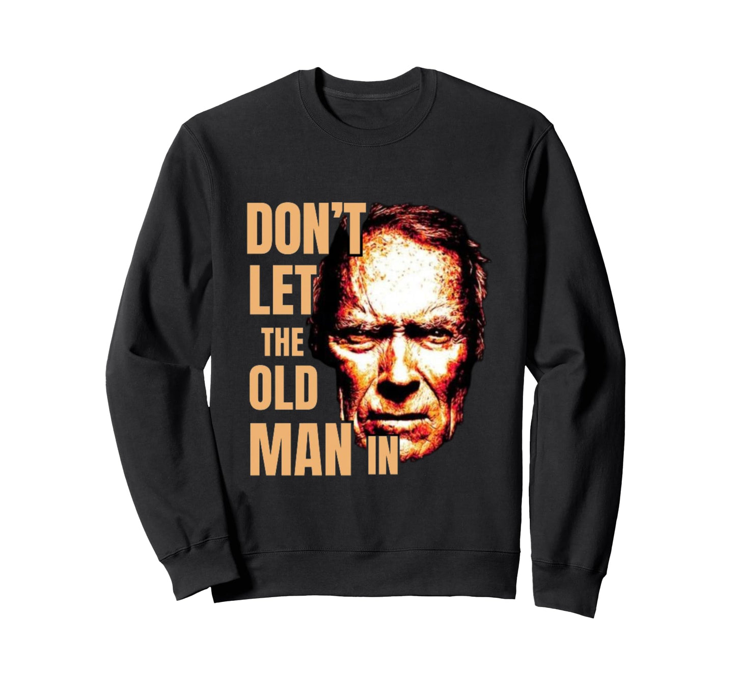 Dont Let Old Old Face Cowboy Sweatshirt - Graphic Print Men Women - T-Shirt, Sweatshirt, Hoodie