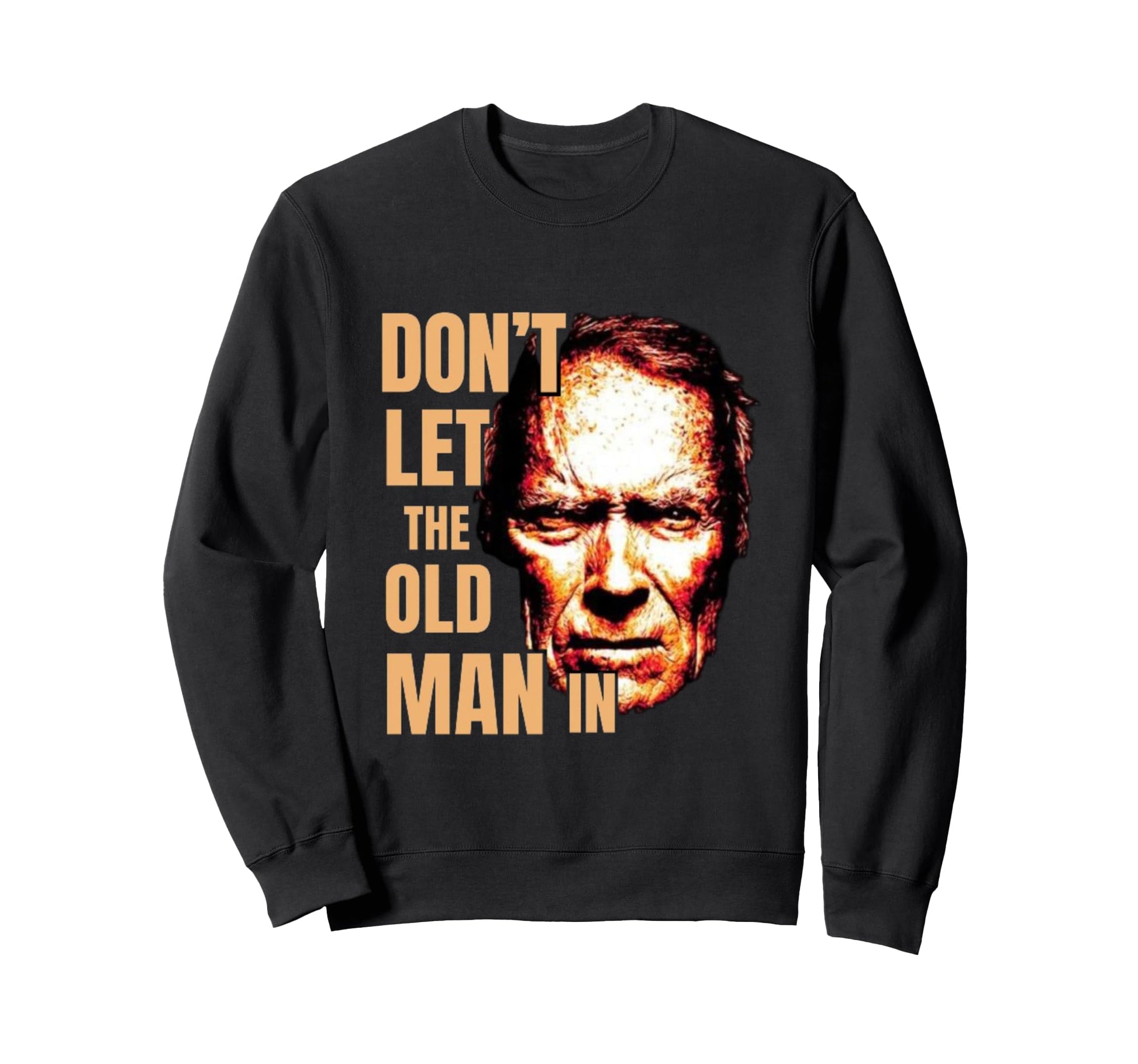 Dont Let Old Old Face Cowboy Sweatshirt - Graphic Print Men Women - T-Shirt, Sweatshirt, Hoodie