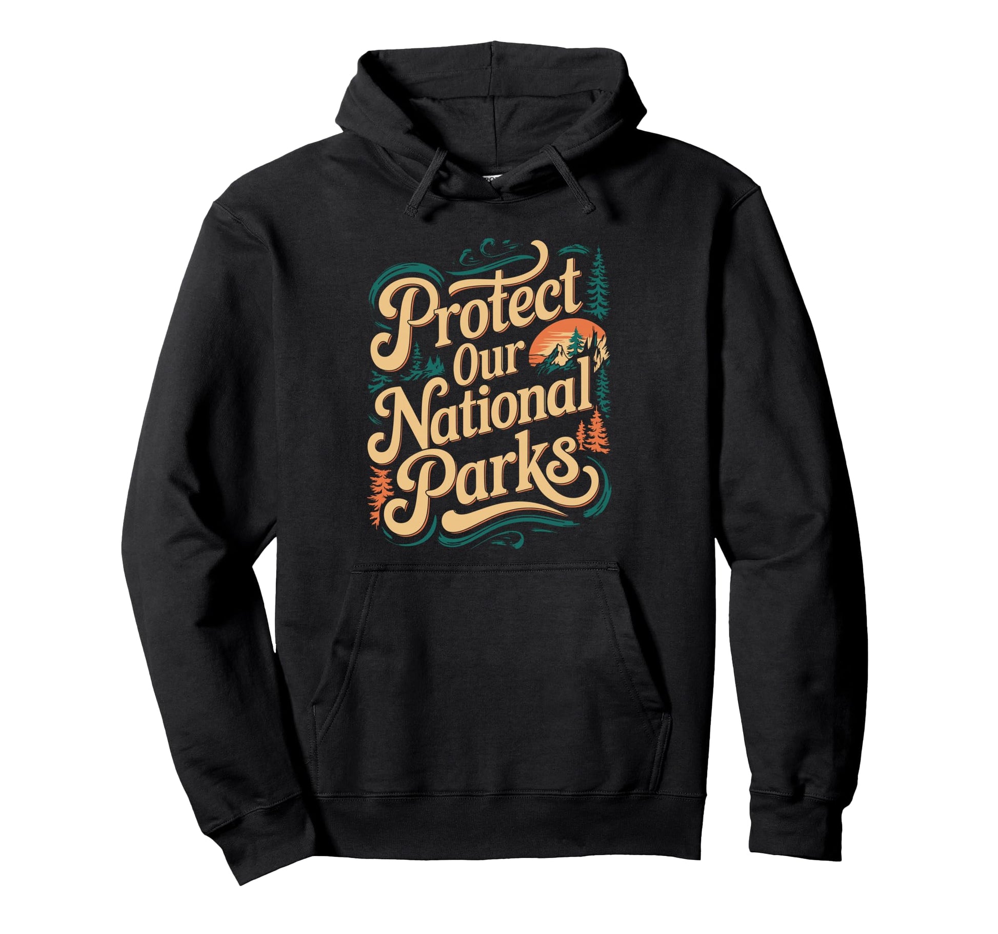 Protect Our National Parks Hoodie - Casual Everyday Wear Unisex - T-Shirt, Sweatshirt, Hoodie