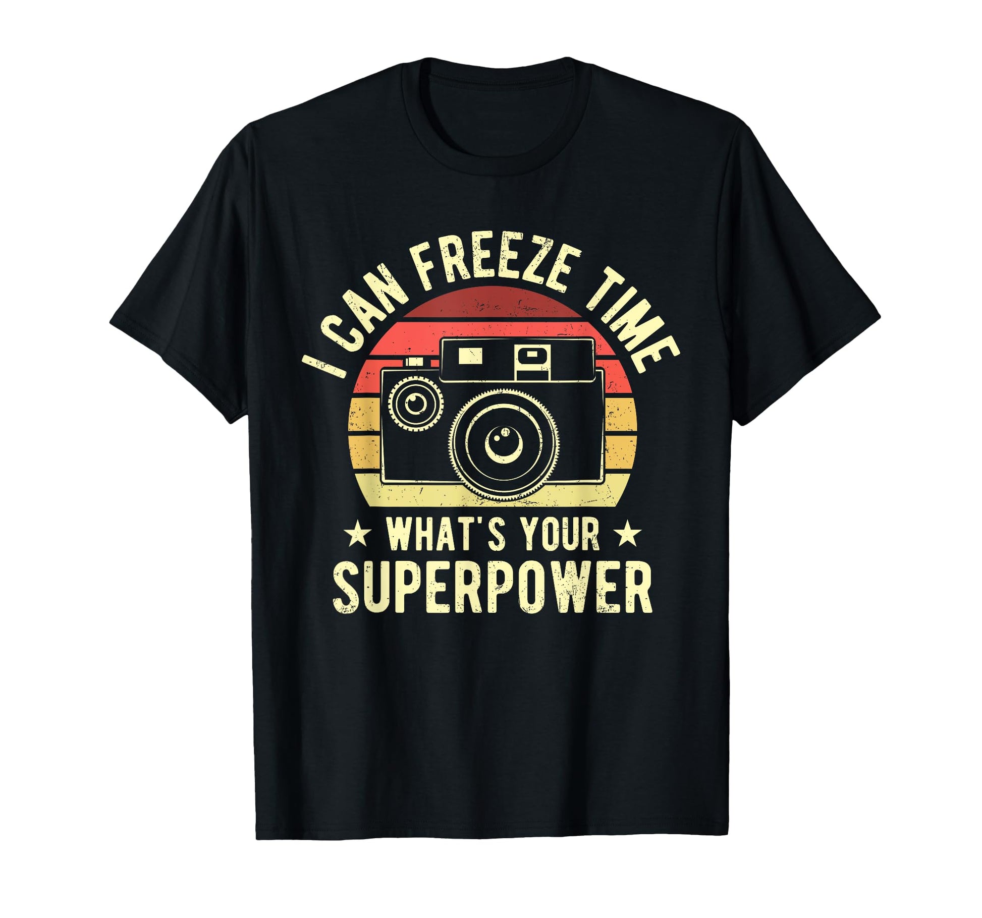 I Can Freeze Time Whats You Superpower T-Shirt - Trendy Graphic Unisex - T-Shirt, Sweatshirt, Hoodie