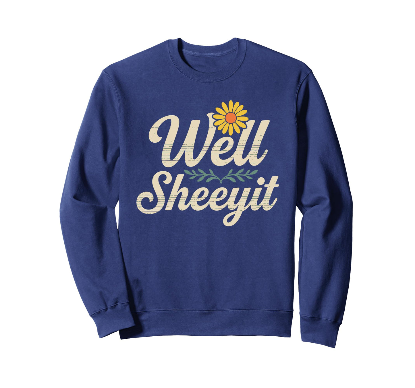 Well Sheeyit Funny Cowboy Western Sweatshirt - Aesthetic Graphic Unisex - T-Shirt, Sweatshirt, Hoodie