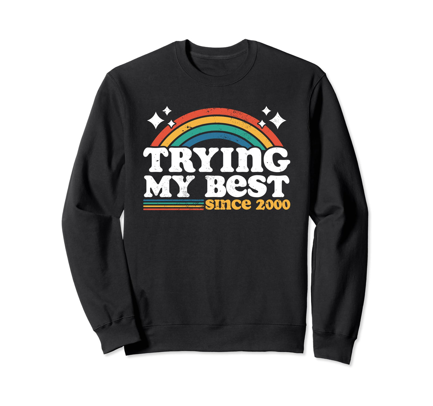 Trying My Best Since 2000 Funny Sweatshirt - Novelty Apparel Men Women - T-Shirt, Sweatshirt, Hoodie