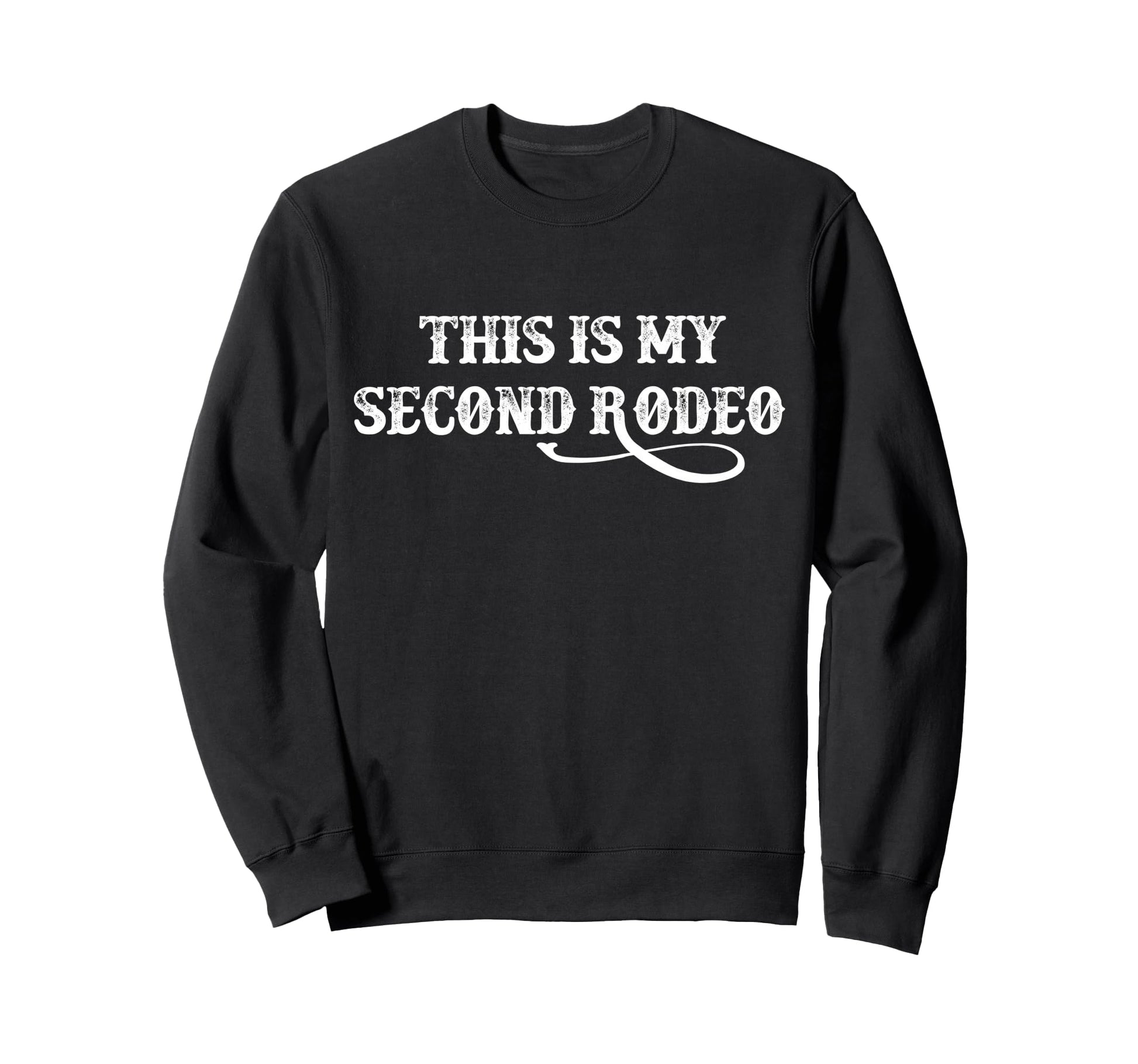 This Is My Second Rodeo Funny Western Sweatshirt - Streetwear Style Unisex - T-Shirt, Sweatshirt, Hoodie
