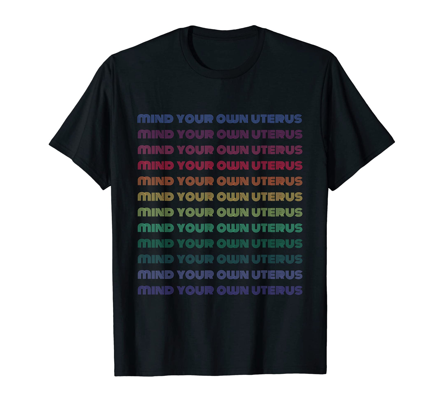 Mind Your Own Uterus Rainbow Feminist T-Shirt - Novelty Apparel for Adults - T-Shirt, Sweatshirt, Hoodie