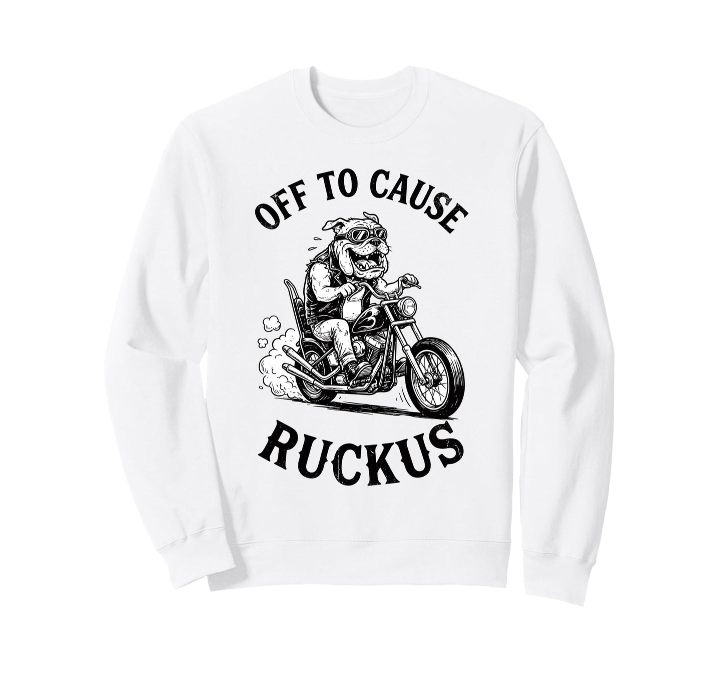 Off To Cause Ruckus Bulldog Sweatshirt - Graphic Print Men Women - T-Shirt, Sweatshirt, Hoodie