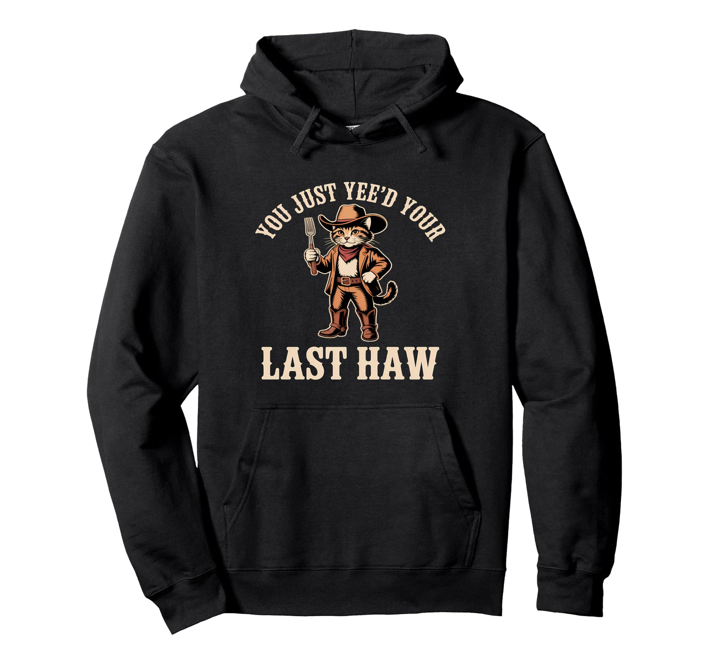 You Just Yeed Your Last Haw Funny Hoodie - Aesthetic Graphic Men Women - T-Shirt, Sweatshirt, Hoodie