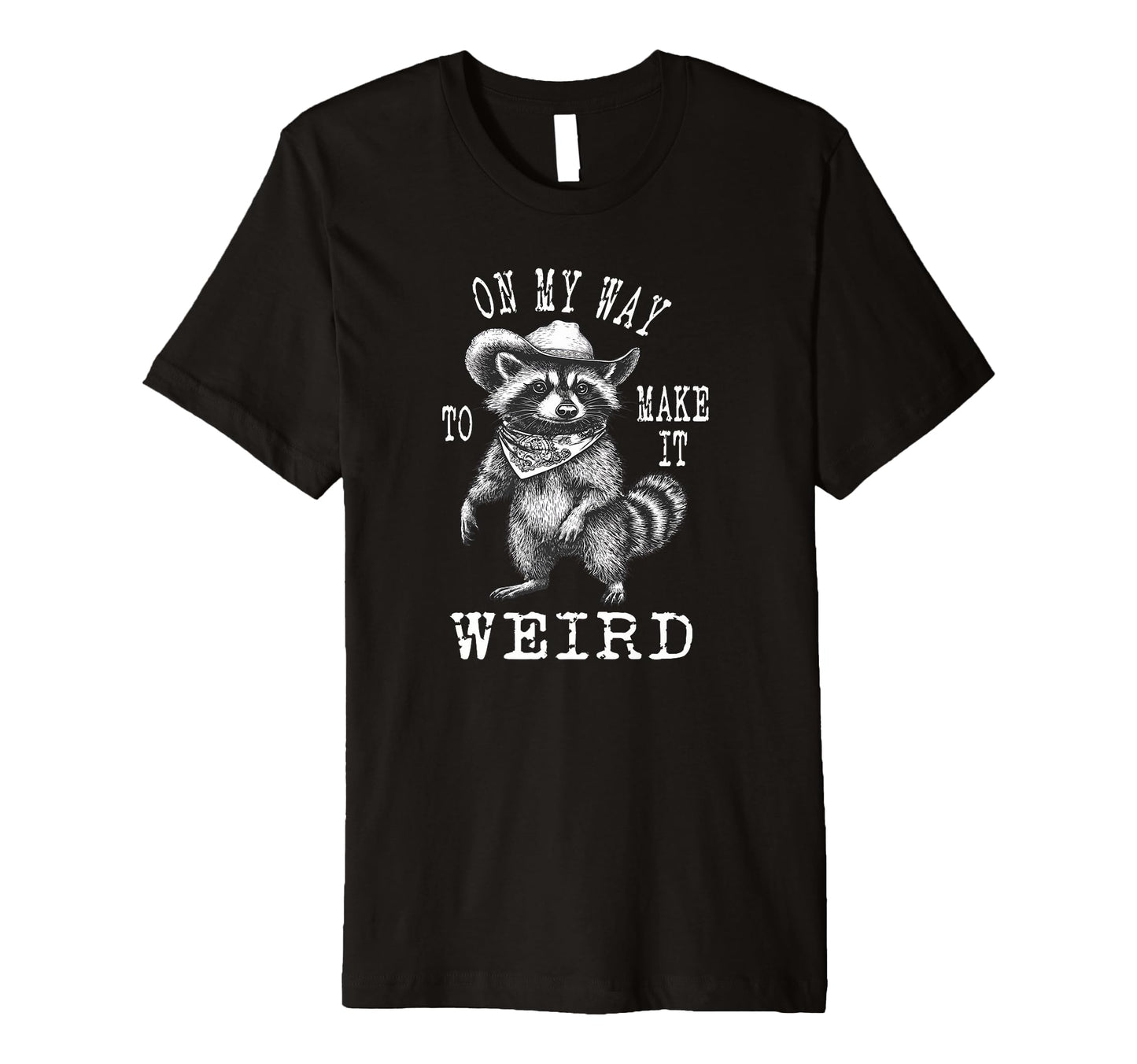 My Way To Make It Weird Cowboy Funny T-Shirt - Unique Graphic Men Women - T-Shirt, Sweatshirt, Hoodie
