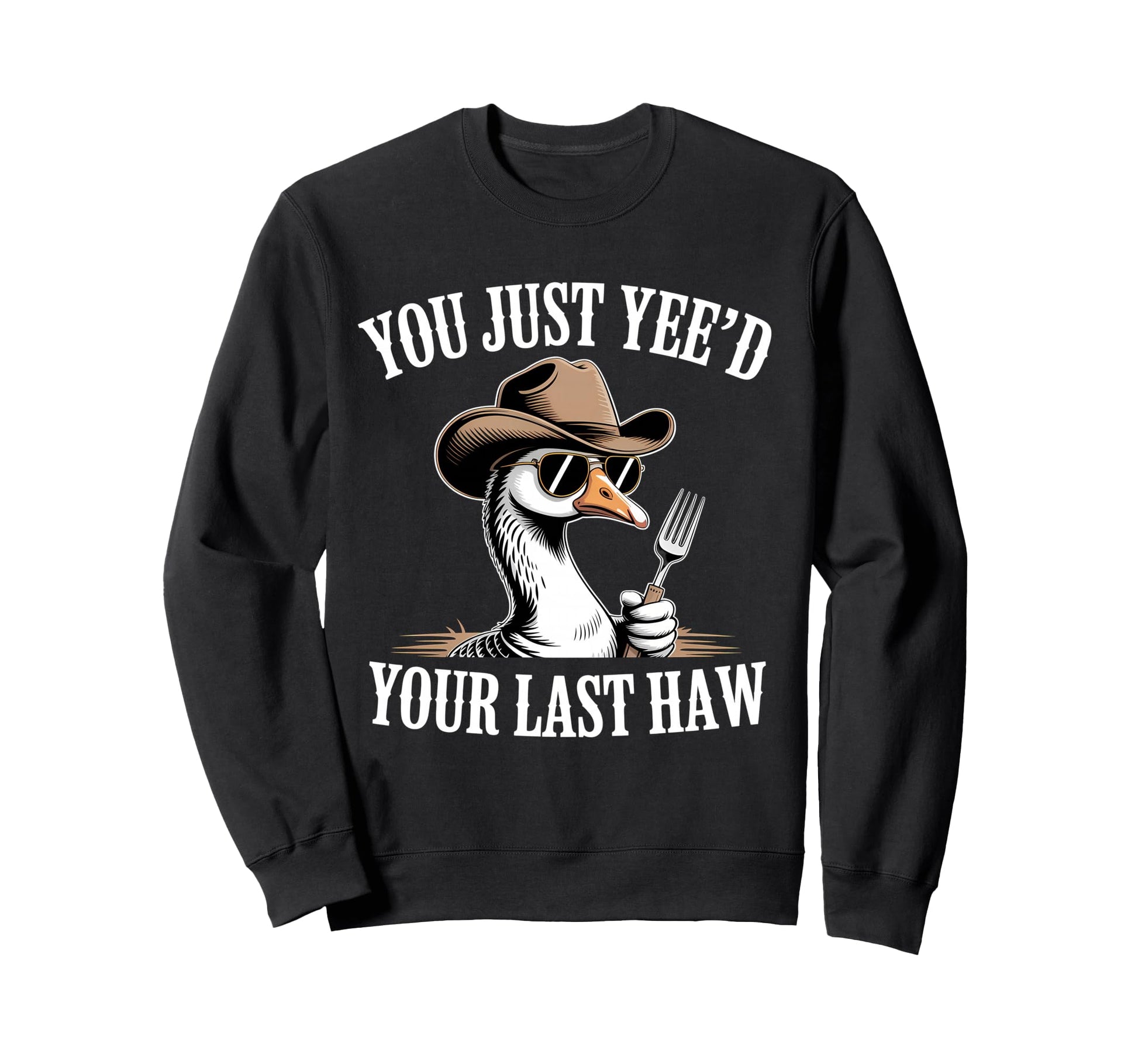 You Just Yeed Your Last Haw Sweatshirt - Casual Everyday Wear Men Women - T-Shirt, Sweatshirt, Hoodie