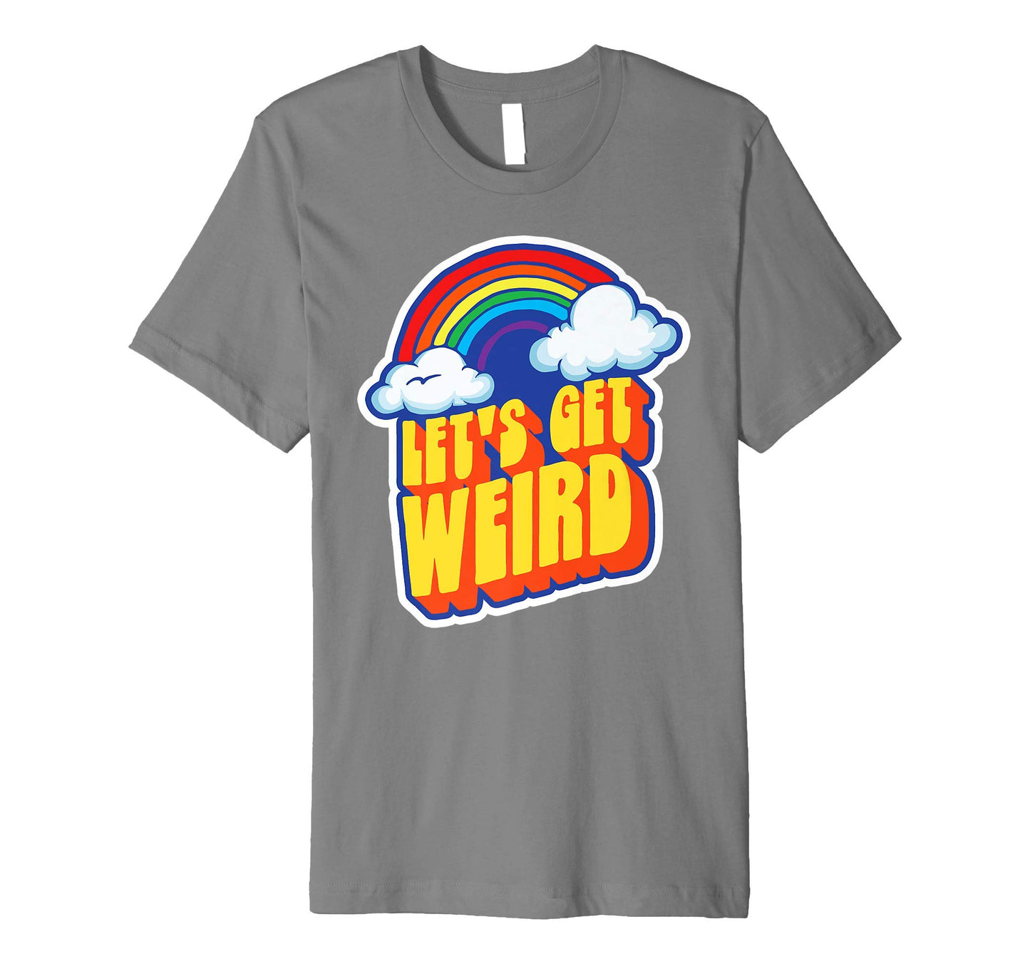 Lets Get Weird Funny Funky Rainbow T-Shirt - Aesthetic Graphic for Adults - T-Shirt, Sweatshirt, Hoodie