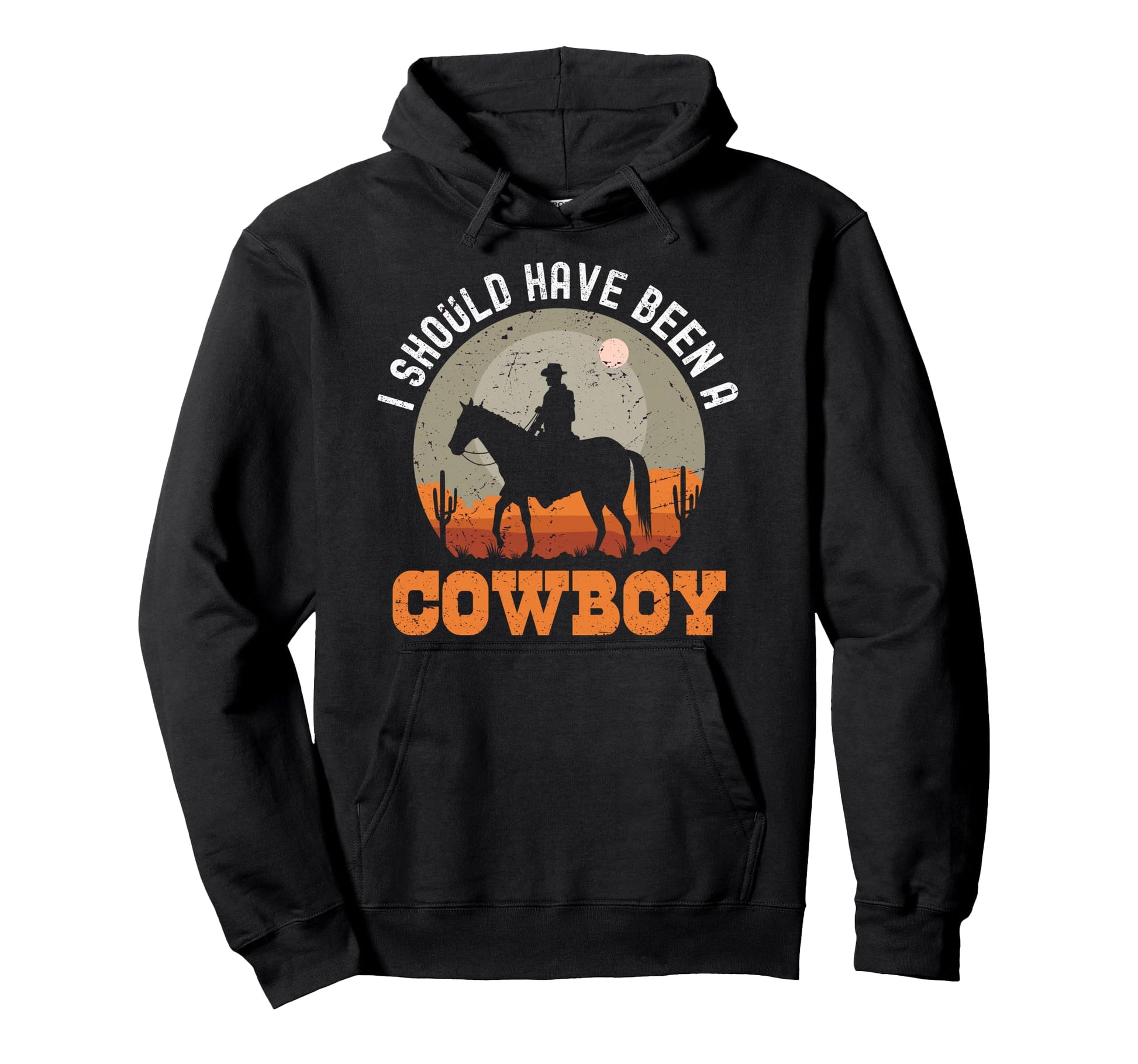 I Should Have Been Cowboy Hoodie - Custom Art Print Men Women - T-Shirt, Sweatshirt, Hoodie