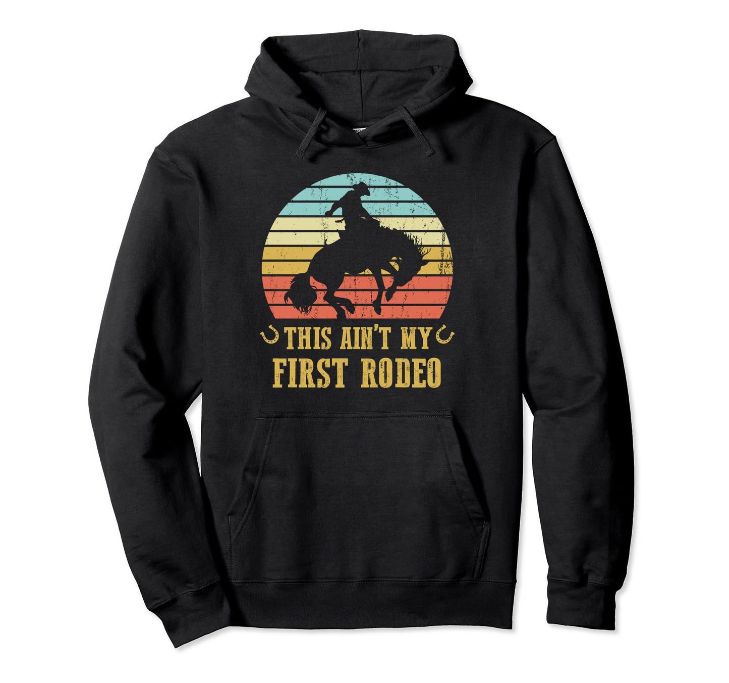 This Aint My First Rodeo Cowboy Hoodie - Fun Novelty Design Men Women - T-Shirt, Sweatshirt, Hoodie