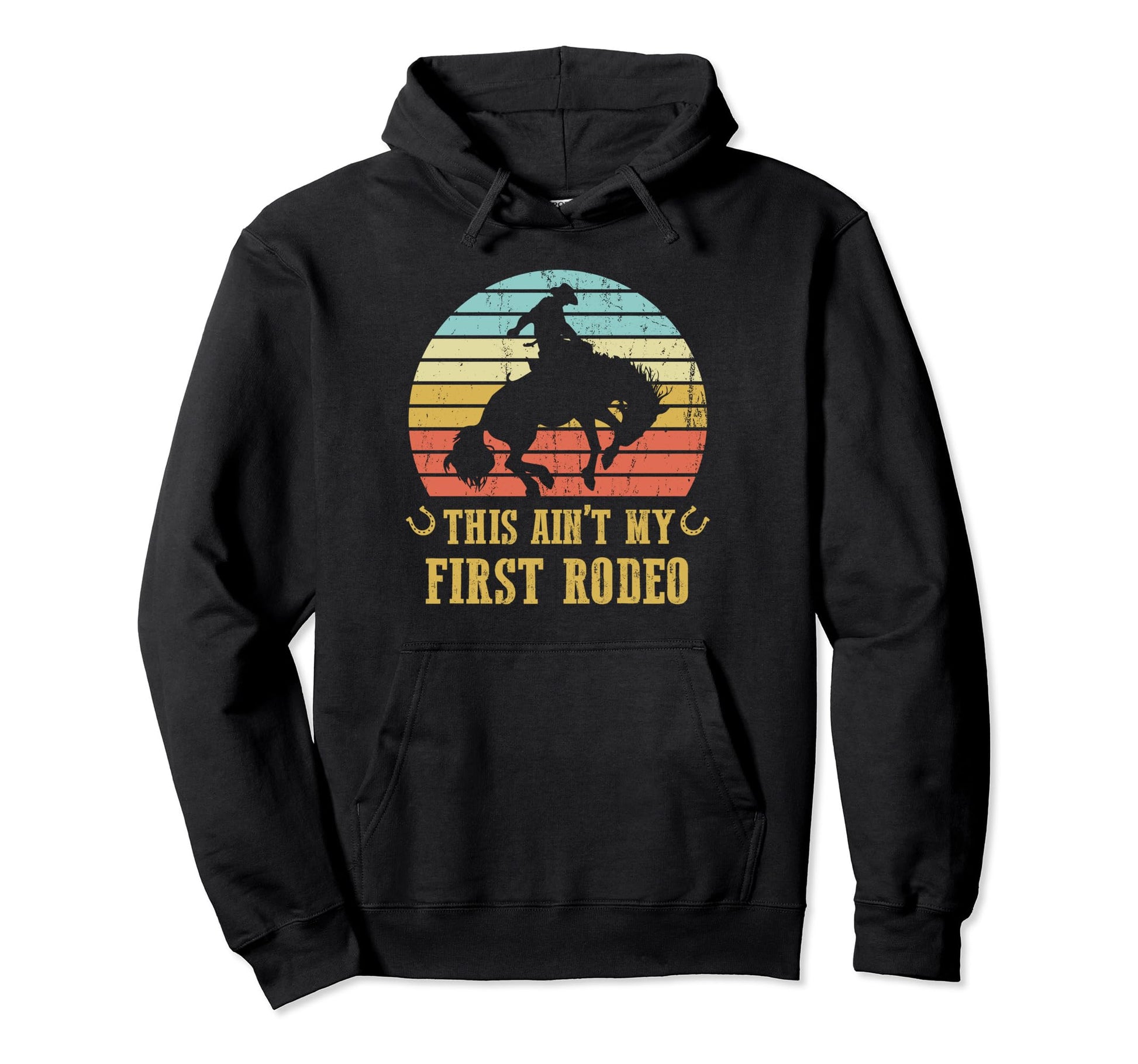 This Aint My First Rodeo Cowboy Hoodie - Fun Novelty Design Men Women - T-Shirt, Sweatshirt, Hoodie