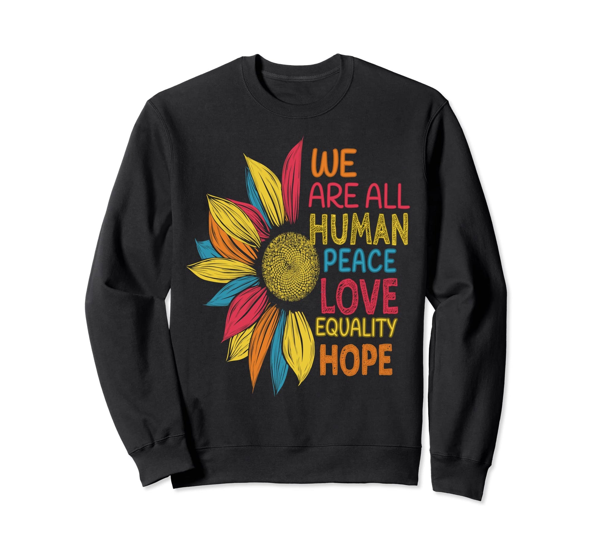 Colorful Sunflower We Are All Human Sweatshirt - Trendy Graphic Unisex - T-Shirt, Sweatshirt, Hoodie
