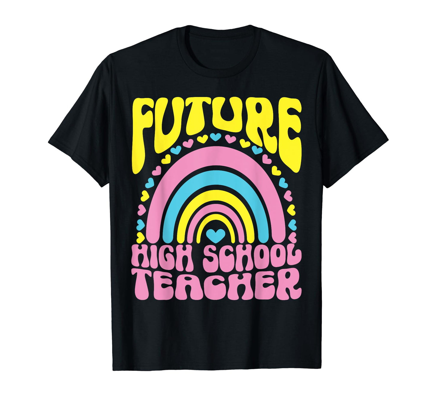 Future High School Teacher Bright T-Shirt - Casual Everyday Wear Unisex - T-Shirt, Sweatshirt, Hoodie