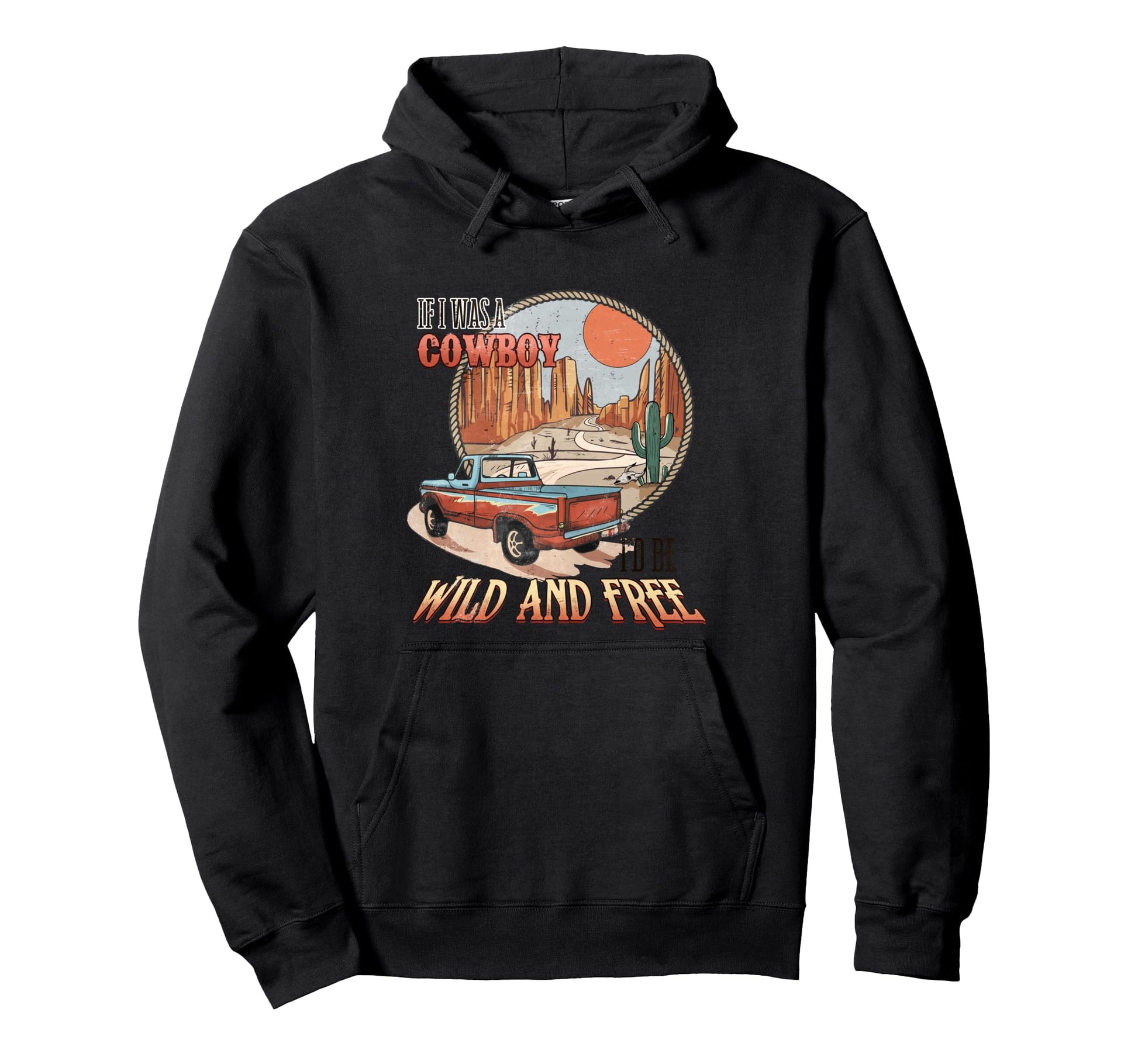 If I Was Cowboy Wild And Free Hoodie - Fun Novelty Design Men Women - T-Shirt, Sweatshirt, Hoodie