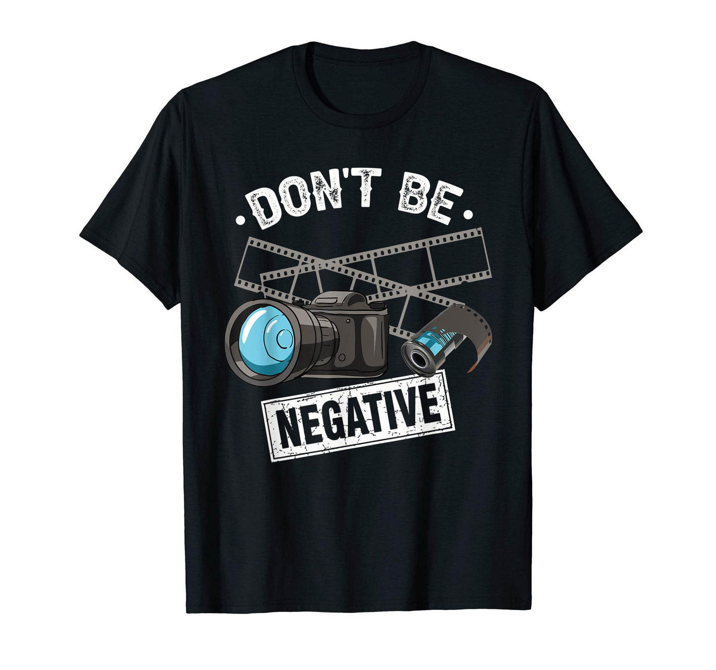 Dont Be Negative Film Roll Camera T-Shirt - Minimalist Print Men Women - T-Shirt, Sweatshirt, Hoodie