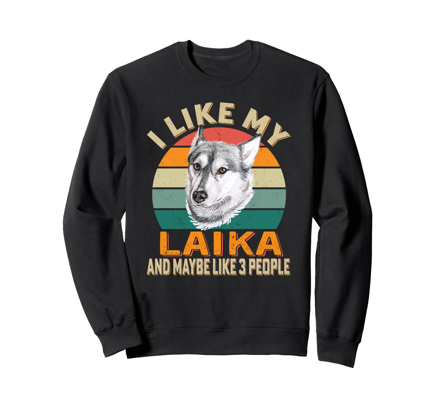 I Like My Siberian Laika Dog And Sweatshirt - Graphic Print for Adults - T-Shirt, Sweatshirt, Hoodie