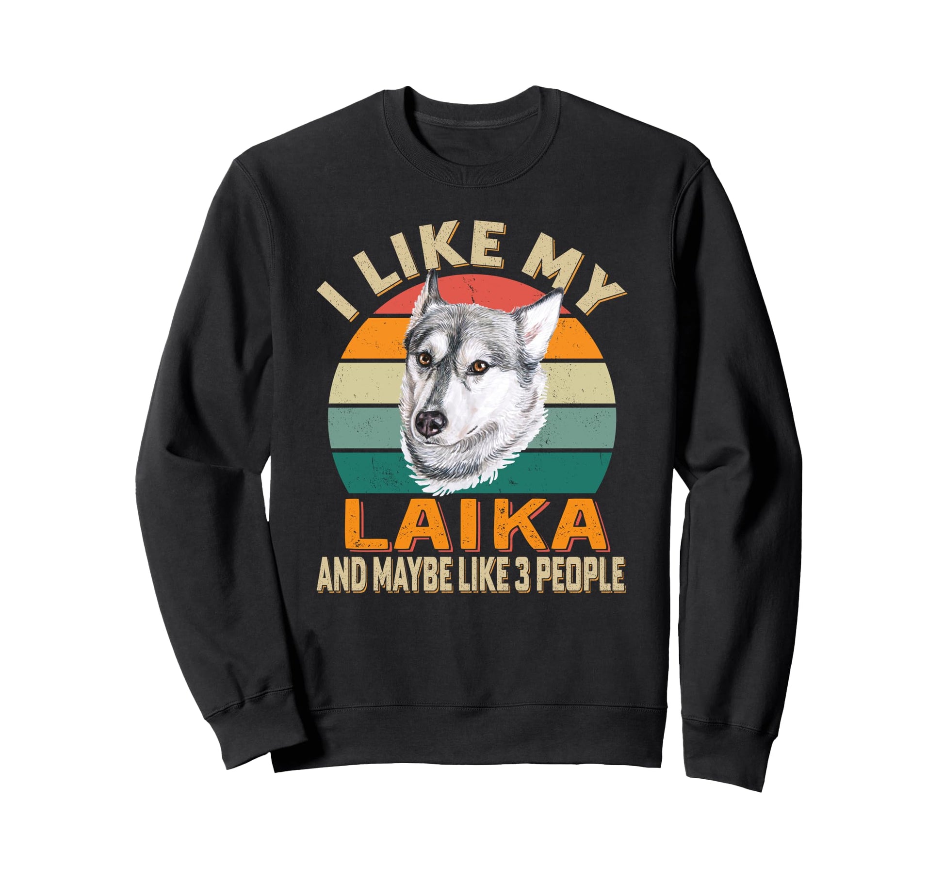 I Like My Siberian Laika Dog And Sweatshirt - Graphic Print for Adults - T-Shirt, Sweatshirt, Hoodie