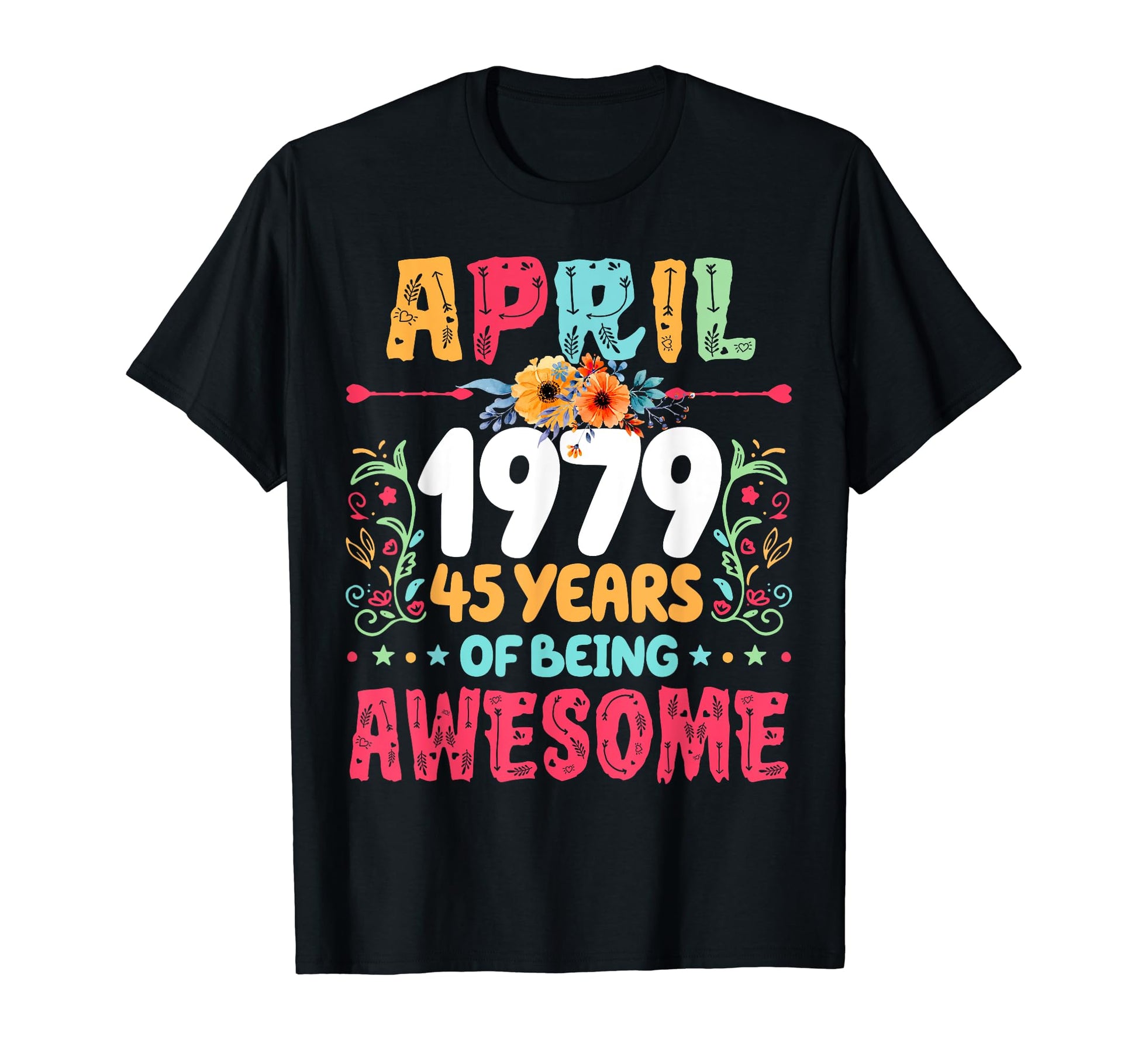 Since April 1979 45 Years Being T-Shirt - Fun Novelty Design Men Women - T-Shirt, Sweatshirt, Hoodie