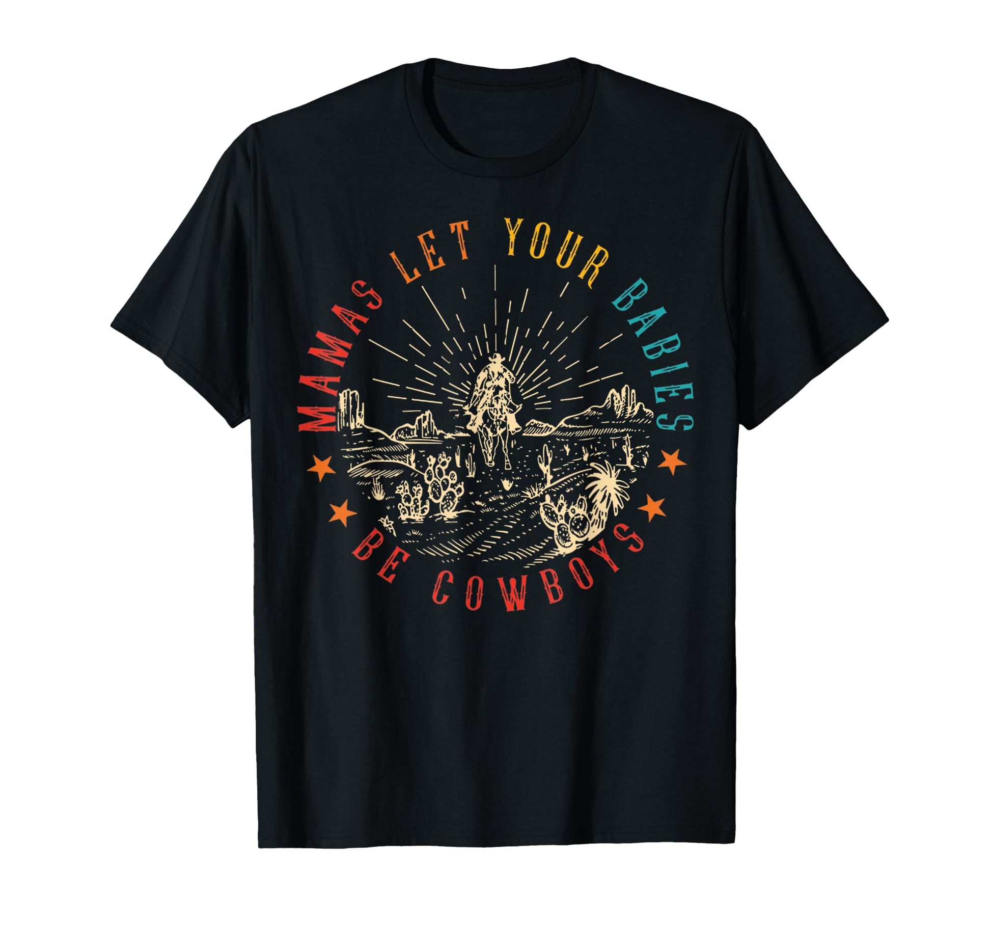 Mamas Let Your Babies To Be Cowboys T-Shirt - Graphic Print Men Women - T-Shirt, Sweatshirt, Hoodie