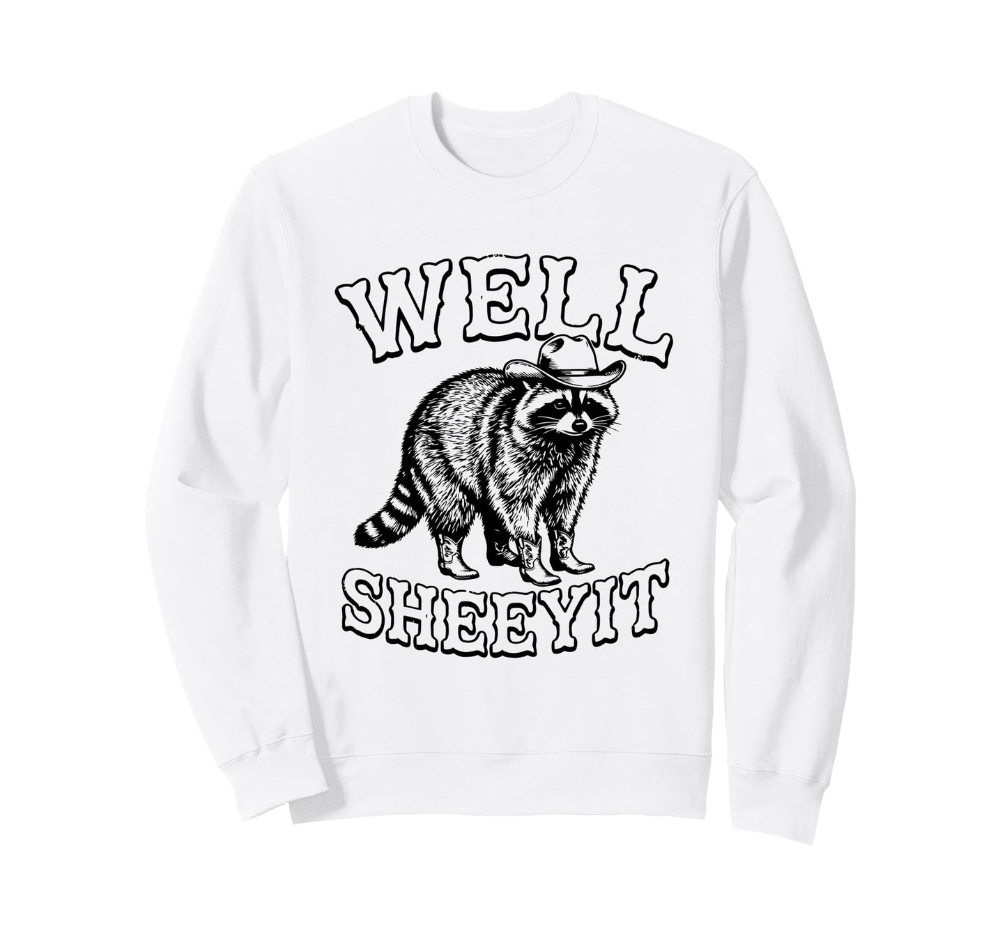 Well Sheeyit Funny Cowboy Racoon Sweatshirt - Aesthetic Graphic Unisex - T-Shirt, Sweatshirt, Hoodie
