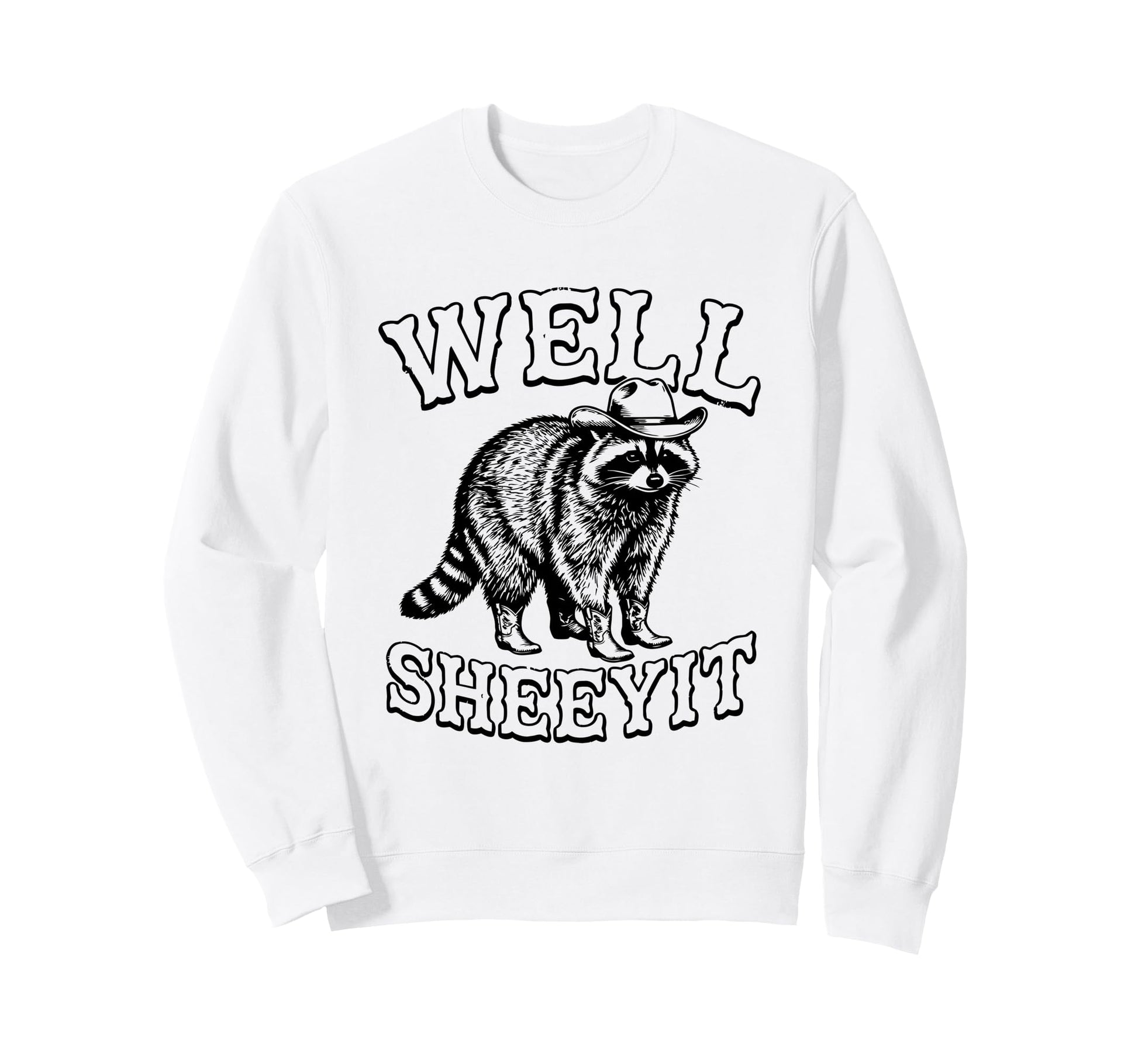 Well Sheeyit Funny Cowboy Racoon Sweatshirt - Aesthetic Graphic Unisex - T-Shirt, Sweatshirt, Hoodie