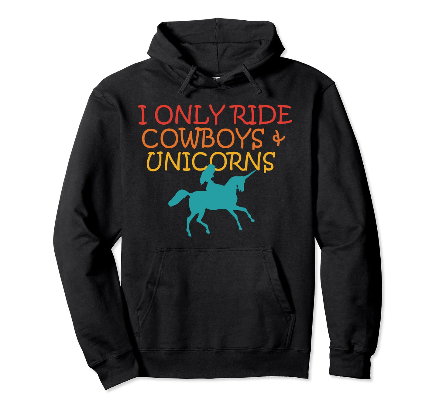 I Only Ride Cowboys Unicorns Hoodie - Custom Art Print Men Women - T-Shirt, Sweatshirt, Hoodie