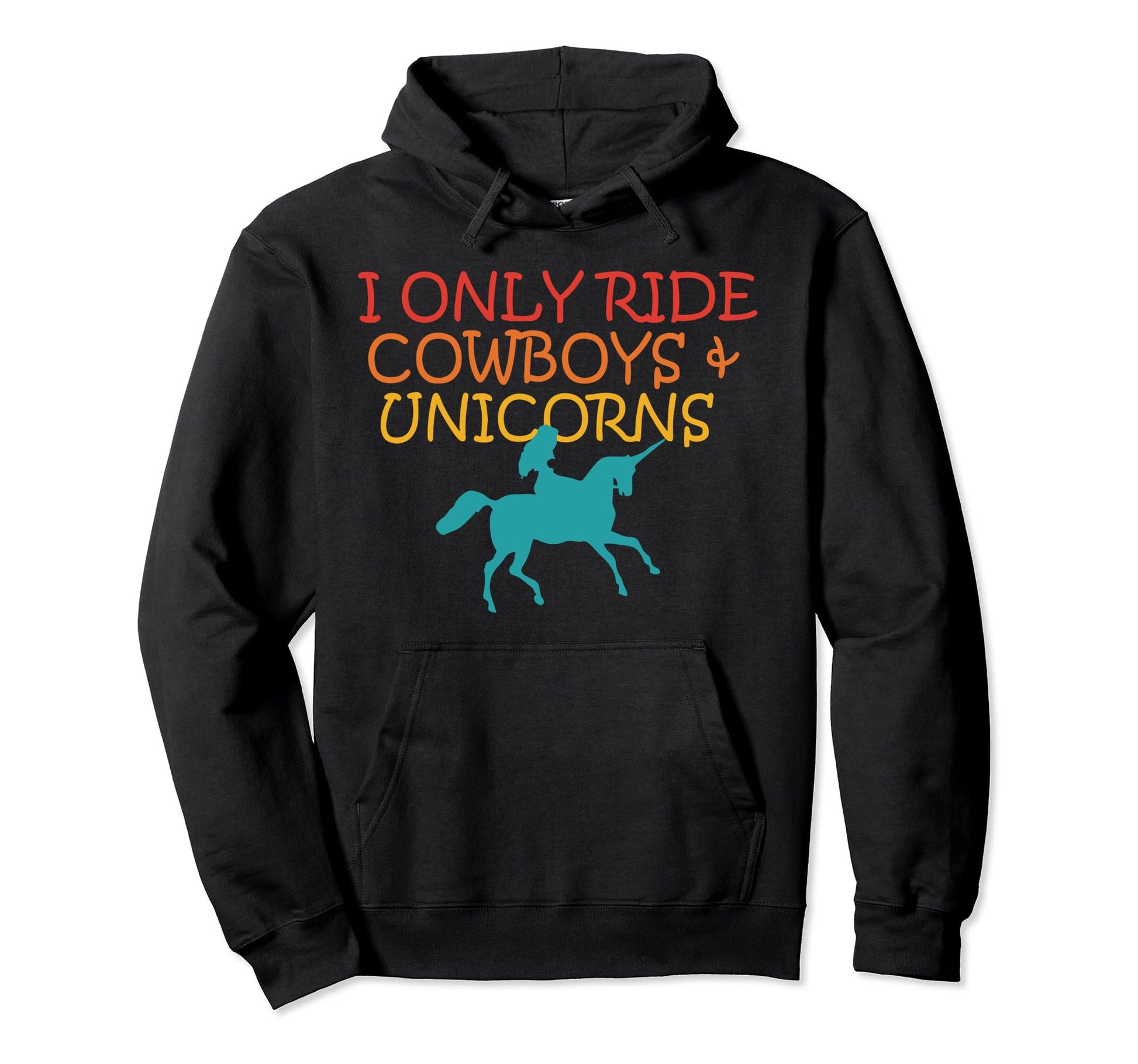 I Only Ride Cowboys Unicorns Hoodie - Custom Art Print Men Women - T-Shirt, Sweatshirt, Hoodie