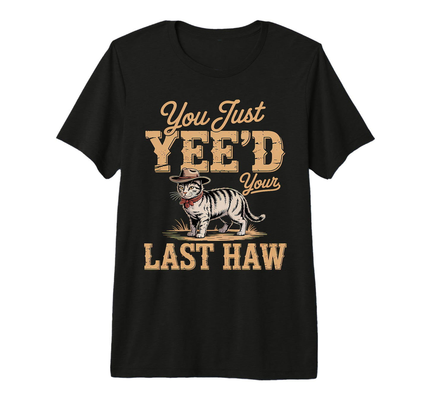 You Just Yeed Your Last Haw Funny T-Shirt - Minimalist Print Men Women - T-Shirt, Sweatshirt, Hoodie