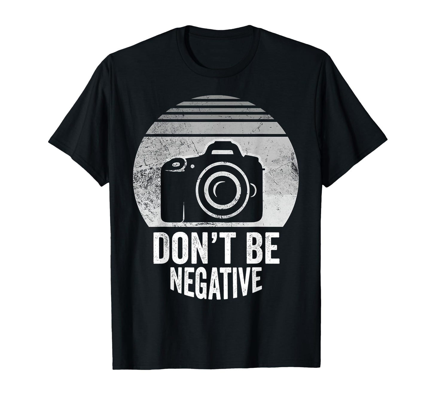 Dont Be Negative Camera T-Shirt - Fun Novelty Design Unisex - T-Shirt, Sweatshirt, Hoodie