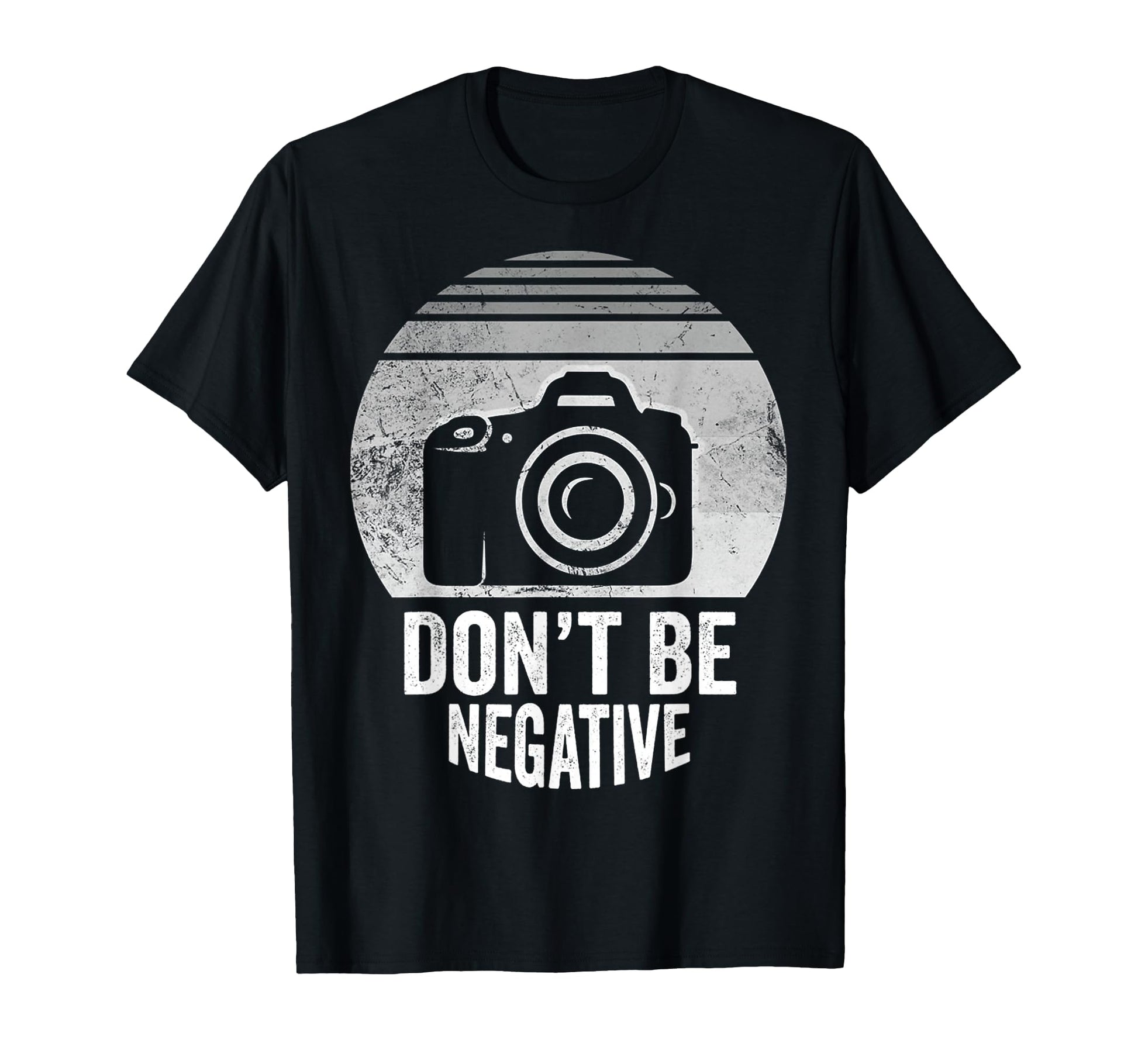 Dont Be Negative Camera T-Shirt - Fun Novelty Design Unisex - T-Shirt, Sweatshirt, Hoodie