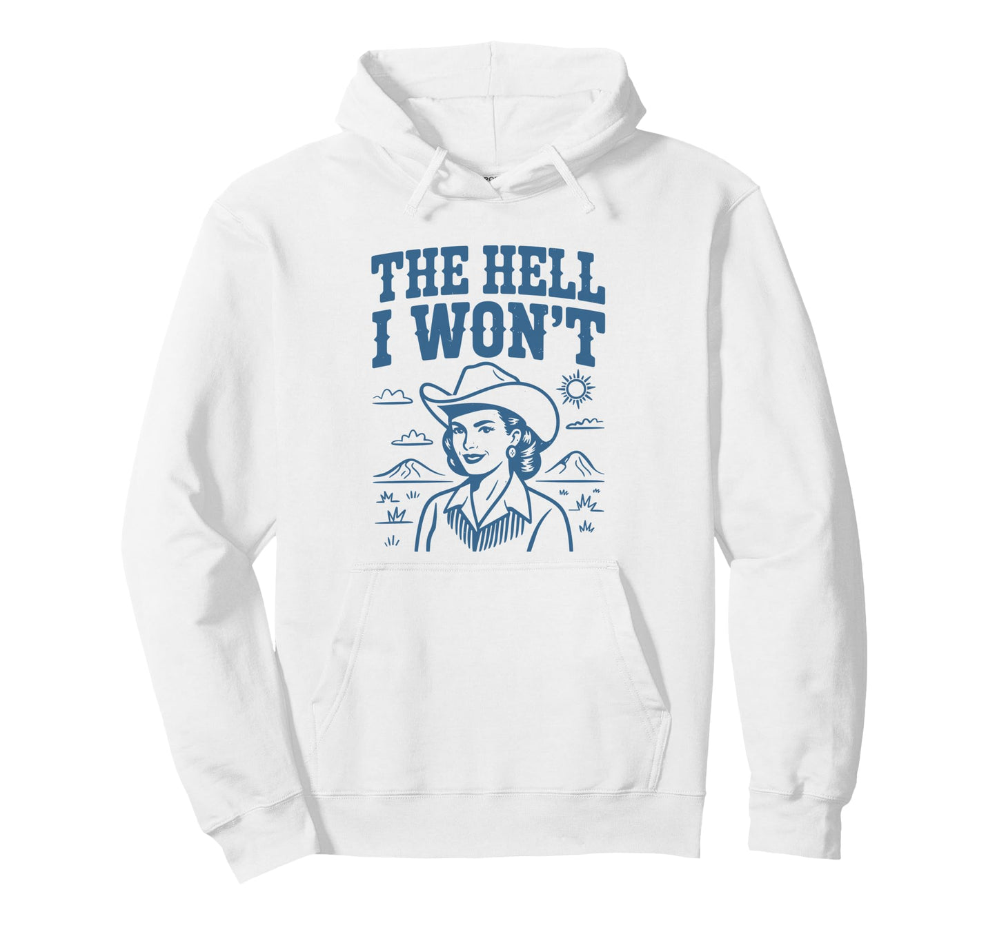 Hell I Wont Funny Cowgirl Country Hoodie - Aesthetic Graphic Men Women - T-Shirt, Sweatshirt, Hoodie
